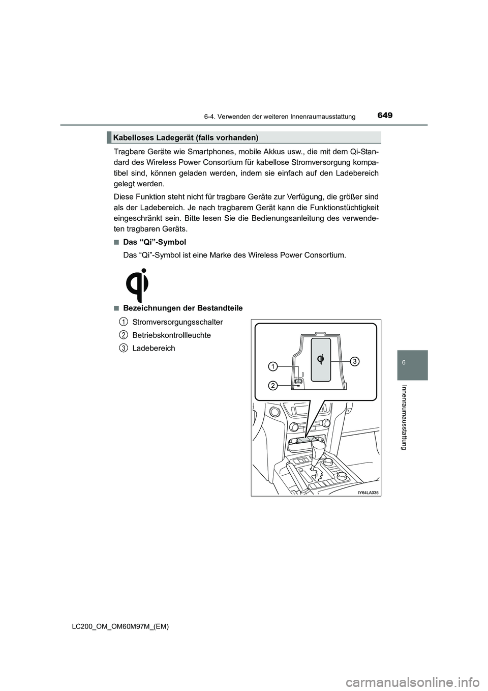 TOYOTA LAND CRUISER 2015  Betriebsanleitungen (in German) 6496-4. Verwenden der weiteren Innenraumausstattung
LC200_OM_OM60M97M_(EM)
6
Innenraumausstattung
Tragbare Geräte wie Smartphones, mobile Akkus usw., die mit dem Qi-Stan-
dard des Wireless Power Cons