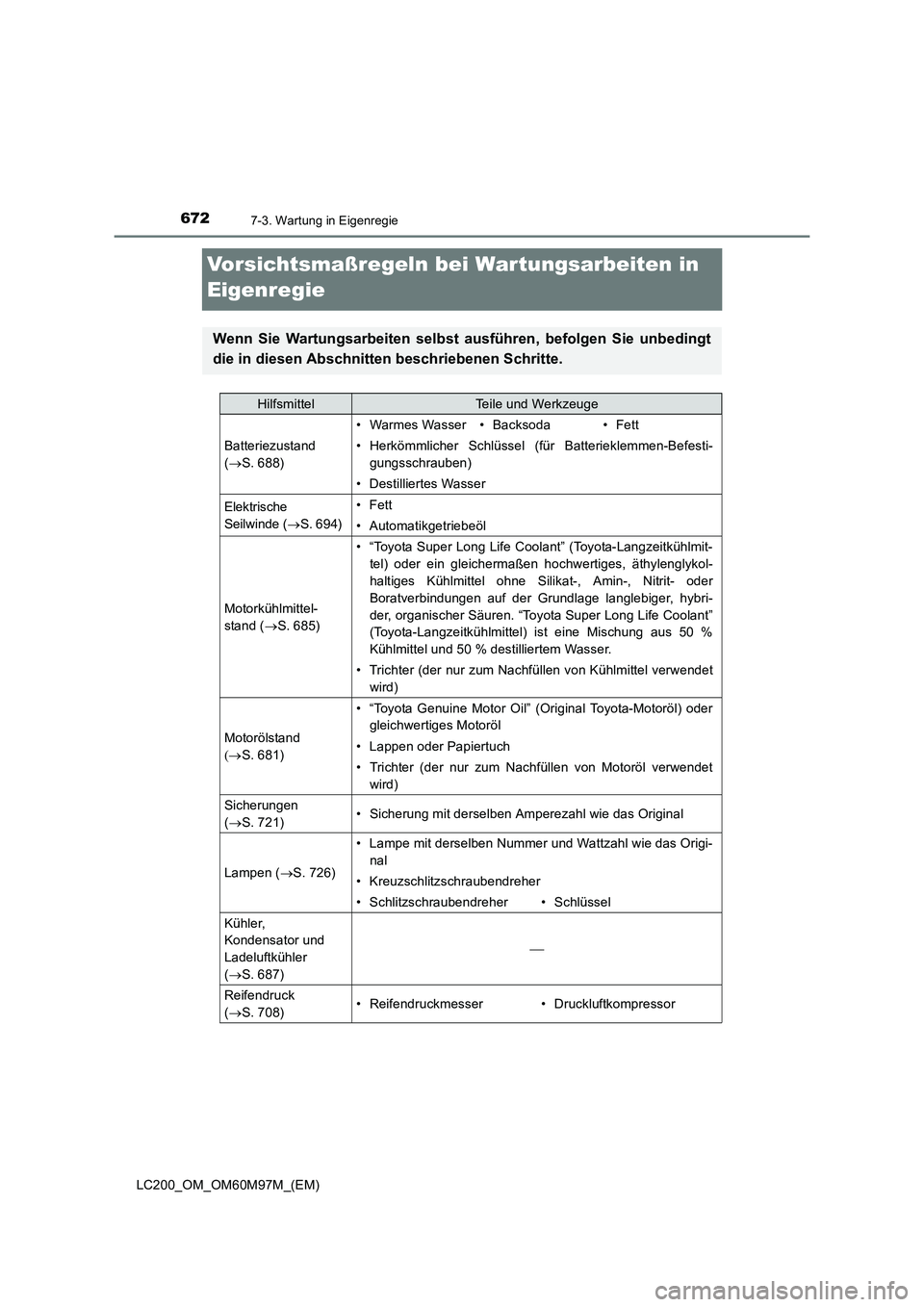 TOYOTA LAND CRUISER 2015  Betriebsanleitungen (in German) 6727-3. Wartung in Eigenregie
LC200_OM_OM60M97M_(EM)
Vorsichtsmaßregeln bei Wartungsarbeiten in 
Eigenregie
Wenn Sie Wartungsarbeiten selbst ausführen, befolgen Sie unbedingt
die in diesen Abschnitt