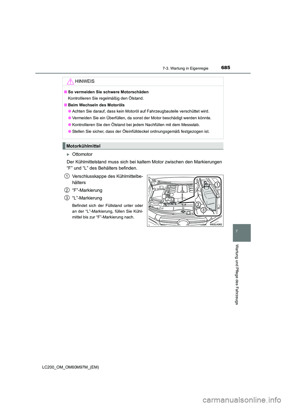 TOYOTA LAND CRUISER 2015  Betriebsanleitungen (in German) 6857-3. Wartung in Eigenregie
LC200_OM_OM60M97M_(EM)
7
Wartung und Pflege des Fahrzeugs
�XOttomotor
Der Kühlmittelstand muss sich bei kaltem Motor zwischen den Markierungen
“F” und “L” des Be