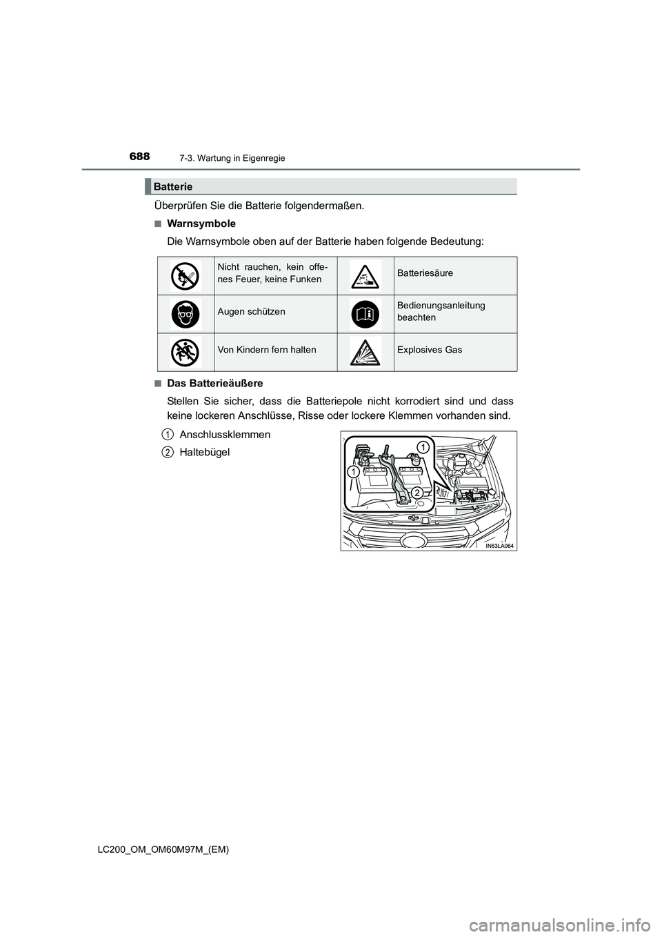 TOYOTA LAND CRUISER 2015  Betriebsanleitungen (in German) 6887-3. Wartung in Eigenregie
LC200_OM_OM60M97M_(EM)
Überprüfen Sie die Batterie folgendermaßen.
■Warnsymbole
Die Warnsymbole oben auf der Batterie haben folgende Bedeutung:
■Das Batterieäuße