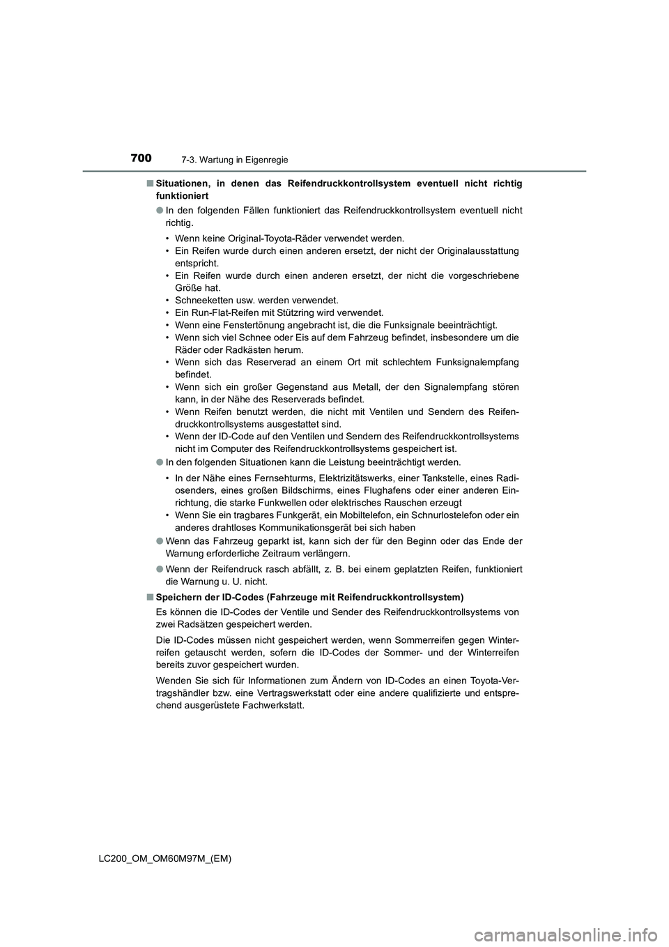 TOYOTA LAND CRUISER 2015 Betriebsanleitungen (in German) 7007-3. Wartung in Eigenregie
LC200_OM_OM60M97M_(EM)■
Situationen, in denen das Reifendruckkontrollsystem eventuell nicht richtig
funktioniert
●In den folgenden Fällen funktioniert das Reifendruc TOYOTA LAND CRUISER 2015 Betriebsanleitungen (in German) 7007-3. Wartung in Eigenregie
LC200_OM_OM60M97M_(EM)■
Situationen, in denen das Reifendruckkontrollsystem eventuell nicht richtig
funktioniert
●In den folgenden Fällen funktioniert das Reifendruc