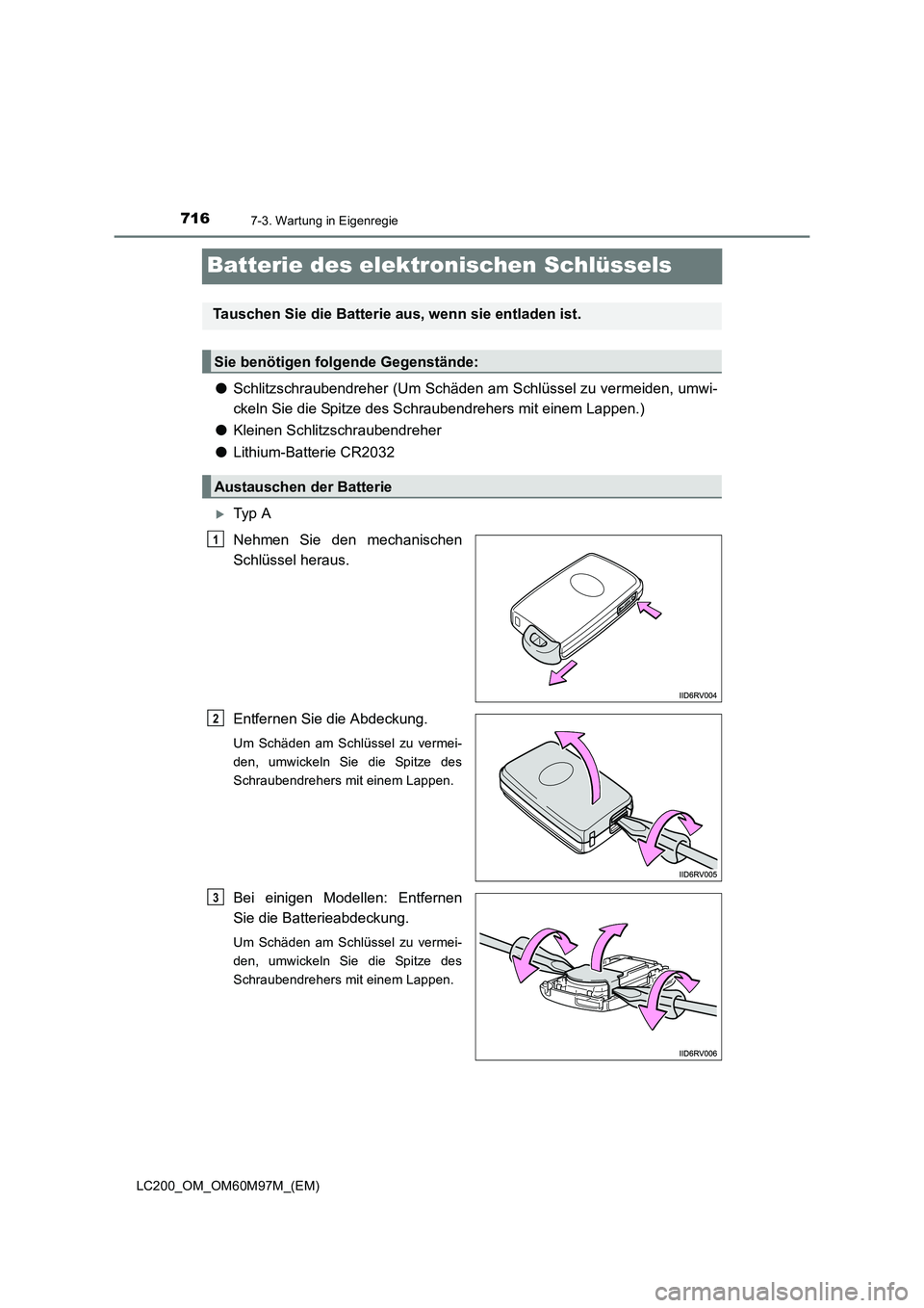 TOYOTA LAND CRUISER 2015 Betriebsanleitungen (in German) 7167-3. Wartung in Eigenregie
LC200_OM_OM60M97M_(EM)
Batterie des elektronischen Schlüssels
●Schlitzschraubendreher (Um Schäden am Schlüssel zu vermeiden, umwi-
ckeln Sie die Spitze des Schrauben TOYOTA LAND CRUISER 2015 Betriebsanleitungen (in German) 7167-3. Wartung in Eigenregie
LC200_OM_OM60M97M_(EM)
Batterie des elektronischen Schlüssels
●Schlitzschraubendreher (Um Schäden am Schlüssel zu vermeiden, umwi-
ckeln Sie die Spitze des Schrauben