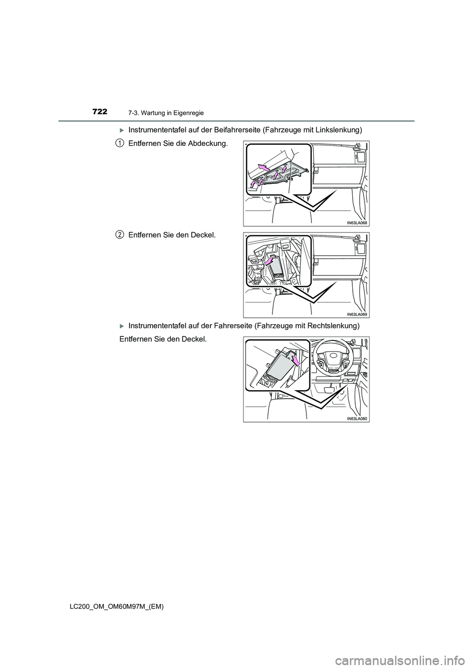 TOYOTA LAND CRUISER 2015  Betriebsanleitungen (in German) 7227-3. Wartung in Eigenregie
LC200_OM_OM60M97M_(EM)
�XInstrumententafel auf der Beifahrerseite (Fahrzeuge mit Linkslenkung)
Entfernen Sie die Abdeckung.
Entfernen Sie den Deckel.
�XInstrumententafel 