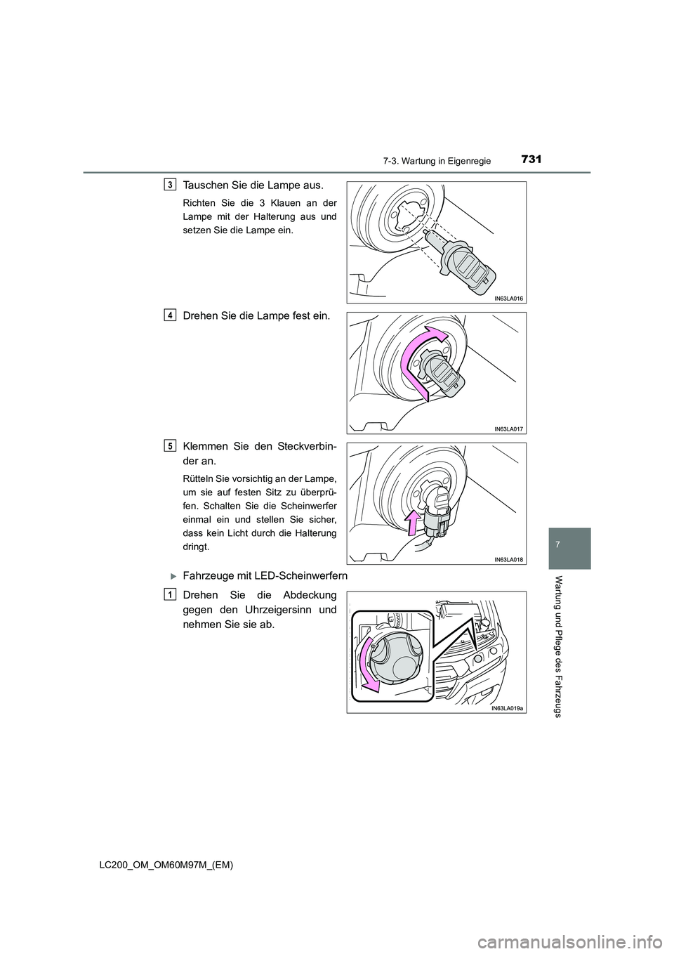TOYOTA LAND CRUISER 2015  Betriebsanleitungen (in German) 7317-3. Wartung in Eigenregie
LC200_OM_OM60M97M_(EM)
7
Wartung und Pflege des Fahrzeugs
Tauschen Sie die Lampe aus.
Richten Sie die 3 Klauen an der
Lampe mit der Halterung aus und
setzen Sie die Lampe