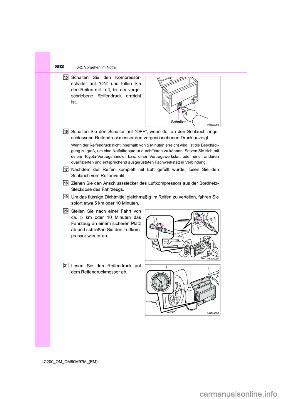 TOYOTA LAND CRUISER 2015  Betriebsanleitungen (in German) 8028-2. Vorgehen im Notfall
LC200_OM_OM60M97M_(EM)
Schalten Sie den Kompressor-
schalter auf “ON” und füllen Sie
den Reifen mit Luft, bis der vorge-
schriebene Reifendruck erreicht
ist.
Schalten 