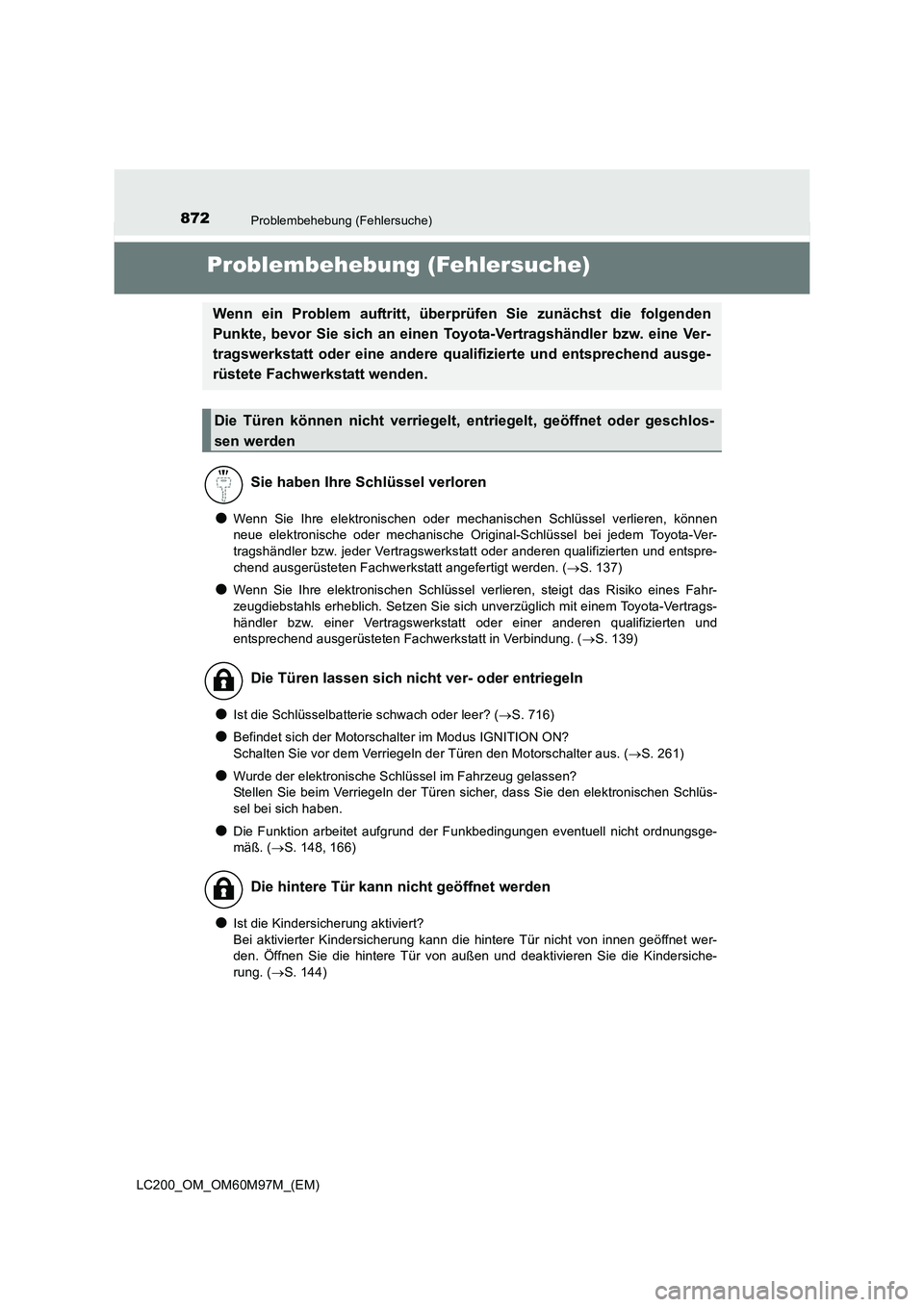 TOYOTA LAND CRUISER 2015  Betriebsanleitungen (in German) 872Problembehebung (Fehlersuche)
LC200_OM_OM60M97M_(EM)
Problembehebung (Fehlersuche)
●Wenn Sie Ihre elektronischen oder mechanischen Schlüssel verlieren, können
neue elektronische oder mechanisch