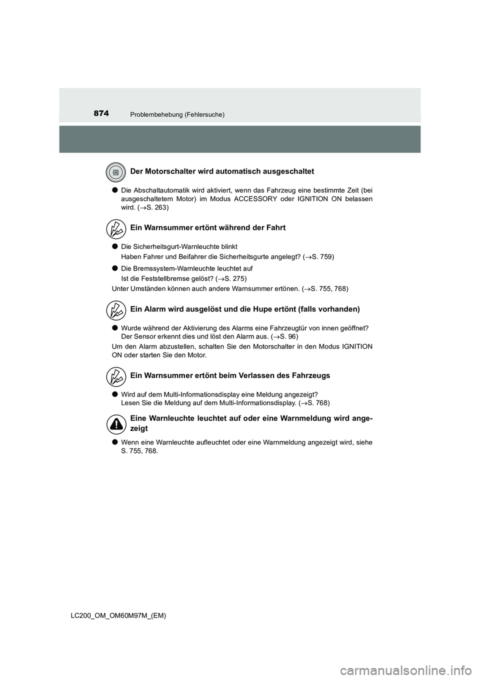 TOYOTA LAND CRUISER 2015  Betriebsanleitungen (in German) 874Problembehebung (Fehlersuche)
LC200_OM_OM60M97M_(EM)
●Die Abschaltautomatik wird aktiviert, wenn das Fahrzeug eine bestimmte Zeit (bei
ausgeschaltetem Motor) im Modus ACCESSORY oder IGNITION ON b