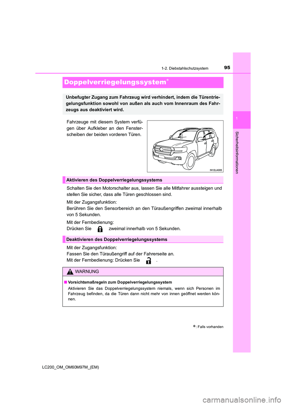 TOYOTA LAND CRUISER 2015 Betriebsanleitungen (in German) 95
1
1-2. Diebstahlschutzsystem
LC200_OM_OM60M97M_(EM)
Sicherheitsinformationen
Doppelverriegelungssystem∗
Fahrzeuge mit diesem System verfü-
gen über Aufkleber an den Fenster-
scheiben der beiden TOYOTA LAND CRUISER 2015 Betriebsanleitungen (in German) 95
1
1-2. Diebstahlschutzsystem
LC200_OM_OM60M97M_(EM)
Sicherheitsinformationen
Doppelverriegelungssystem∗
Fahrzeuge mit diesem System verfü-
gen über Aufkleber an den Fenster-
scheiben der beiden