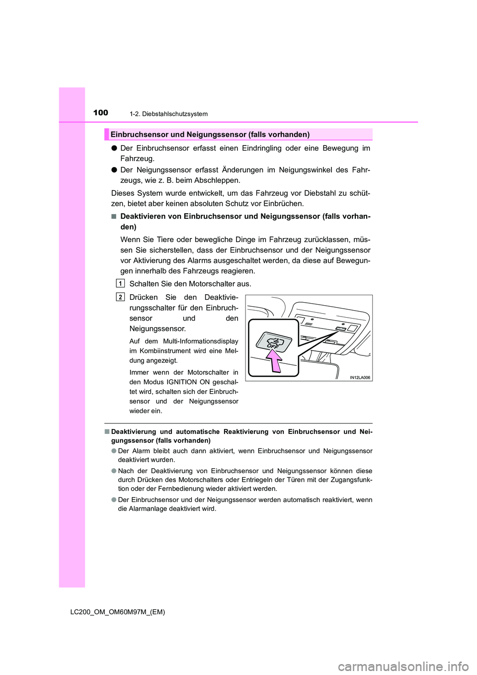 TOYOTA LAND CRUISER 2016  Betriebsanleitungen (in German) 1001-2. Diebstahlschutzsystem
LC200_OM_OM60M97M_(EM)
●Der Einbruchsensor erfasst einen Eindringling oder eine Bewegung im
Fahrzeug.
● Der Neigungssensor erfasst Änderungen im Neigungswinkel des F