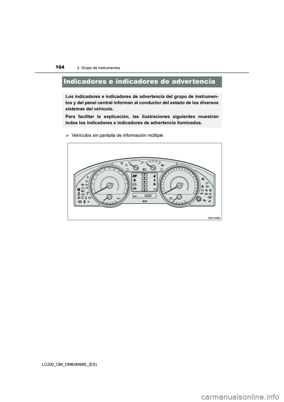 TOYOTA LAND CRUISER 2015  Manual del propietario (in Spanish) 1042. Grupo de instrumentos
LC200_OM_OM60M98S_(ES)
Indicadores e indicadores de adver tencia
�XVehículos sin pantalla de información múltiple
Los indicadores e indicadores de advertencia del grupo 