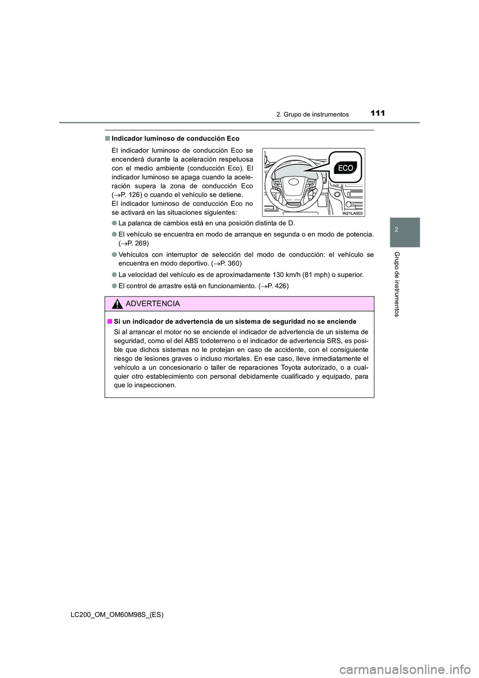 TOYOTA LAND CRUISER 2015  Manual del propietario (in Spanish) 1112. Grupo de instrumentos
2
Grupo de instrumentos
LC200_OM_OM60M98S_(ES)
■Indicador luminoso de conducción Eco
●La palanca de cambios está en una posición distinta de D.
● El vehículo se e