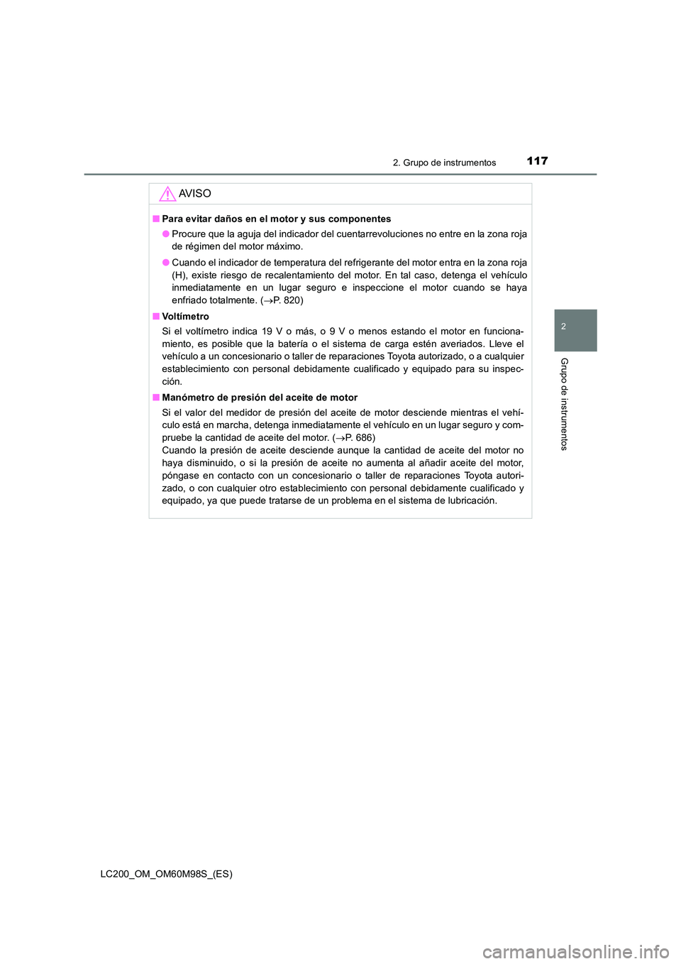 TOYOTA LAND CRUISER 2015  Manual del propietario (in Spanish) 1172. Grupo de instrumentos
2
Grupo de instrumentos
LC200_OM_OM60M98S_(ES)
AV I S O
■Para evitar daños en el motor y sus componentes
●Procure que la aguja del indicador del cuentarrevoluciones no