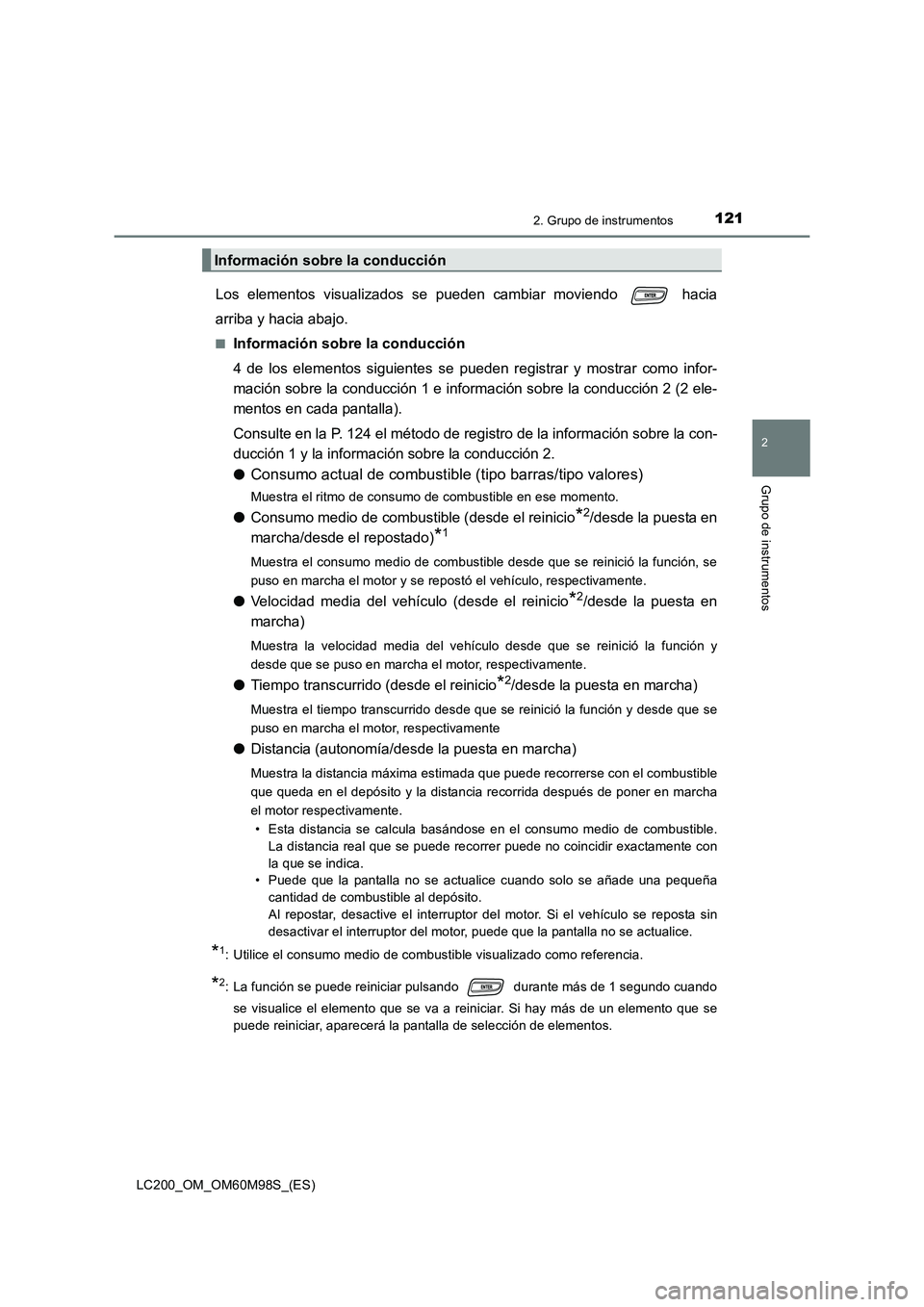 TOYOTA LAND CRUISER 2015  Manual del propietario (in Spanish) 1212. Grupo de instrumentos
2
Grupo de instrumentos
LC200_OM_OM60M98S_(ES)
Los elementos visualizados se pueden cambiar moviendo   hacia
arriba y hacia abajo.
■Información sobre la conducción
4 de
