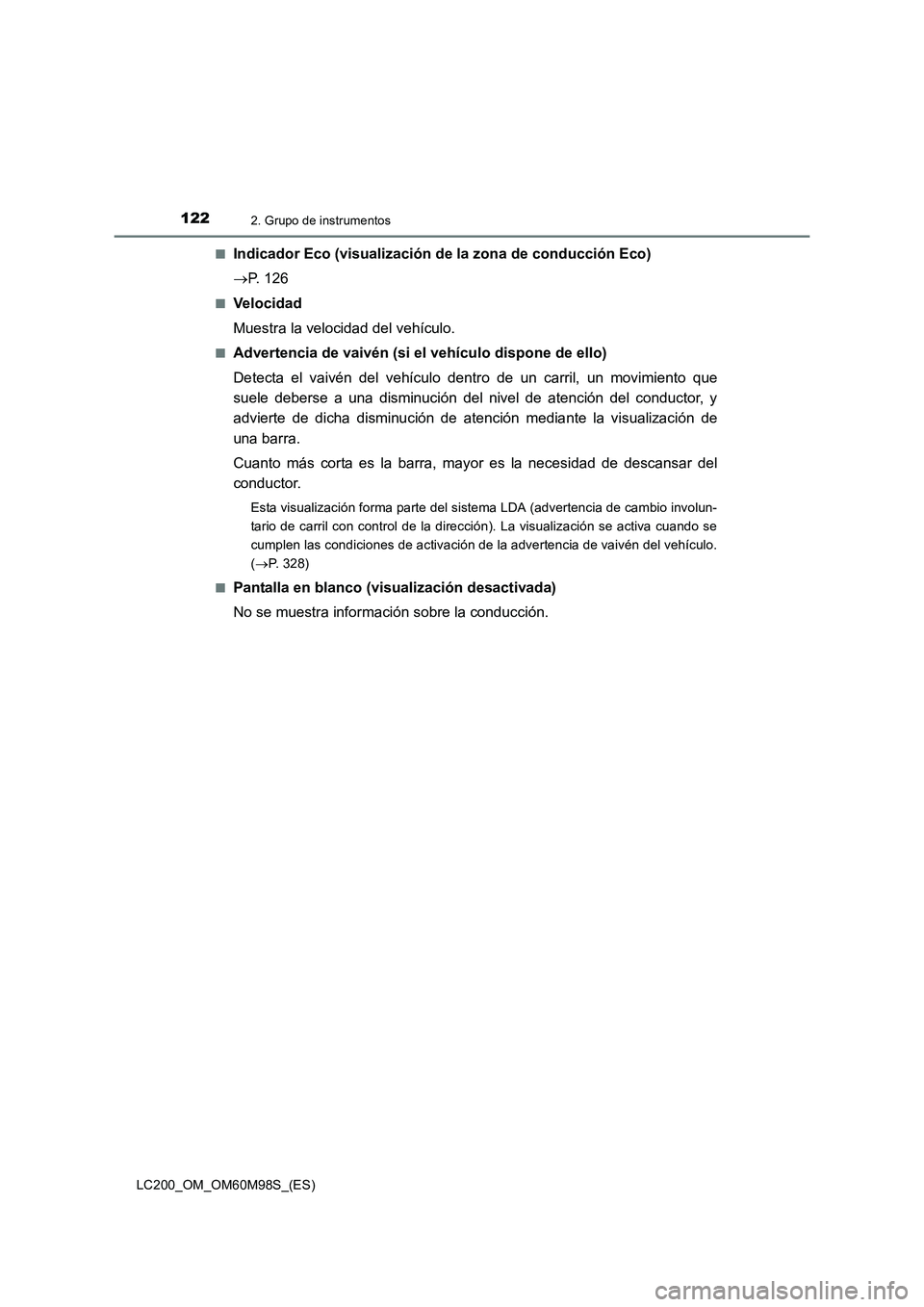 TOYOTA LAND CRUISER 2015  Manual del propietario (in Spanish) 1222. Grupo de instrumentos
LC200_OM_OM60M98S_(ES)■
Indicador Eco (visualización de la zona de conducción Eco)
→
P. 126
■Velocidad
Muestra la velocidad del vehículo.
■Advertencia de vaivén