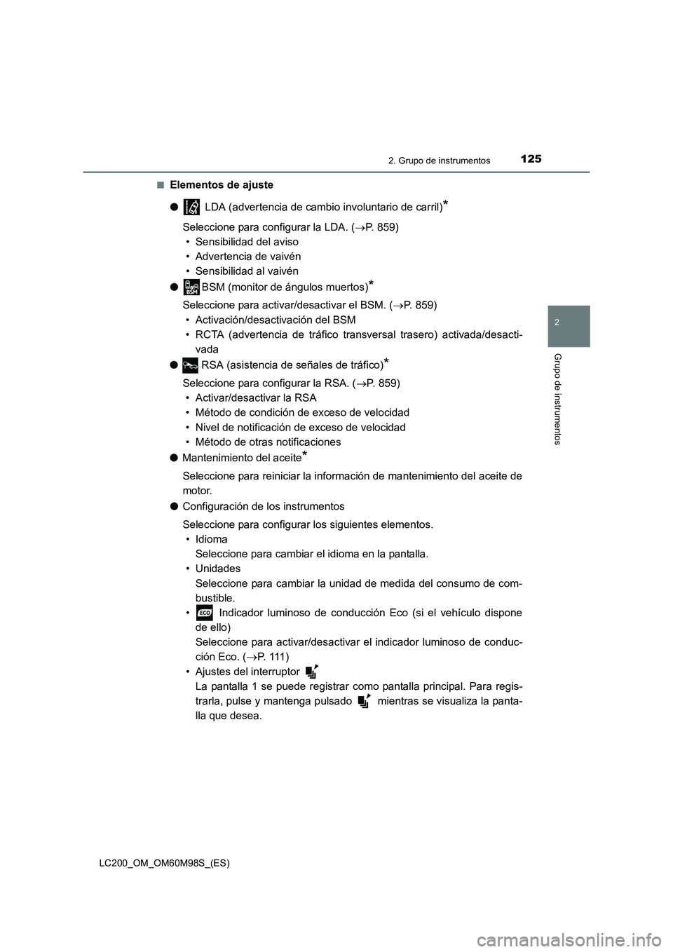 TOYOTA LAND CRUISER 2015  Manual del propietario (in Spanish) 1252. Grupo de instrumentos
2
Grupo de instrumentos
LC200_OM_OM60M98S_(ES)■
Elementos de ajuste
●
 LDA (advertencia de cambio involuntario de carril)
*
Seleccione para configurar la LDA. ( →P. 8