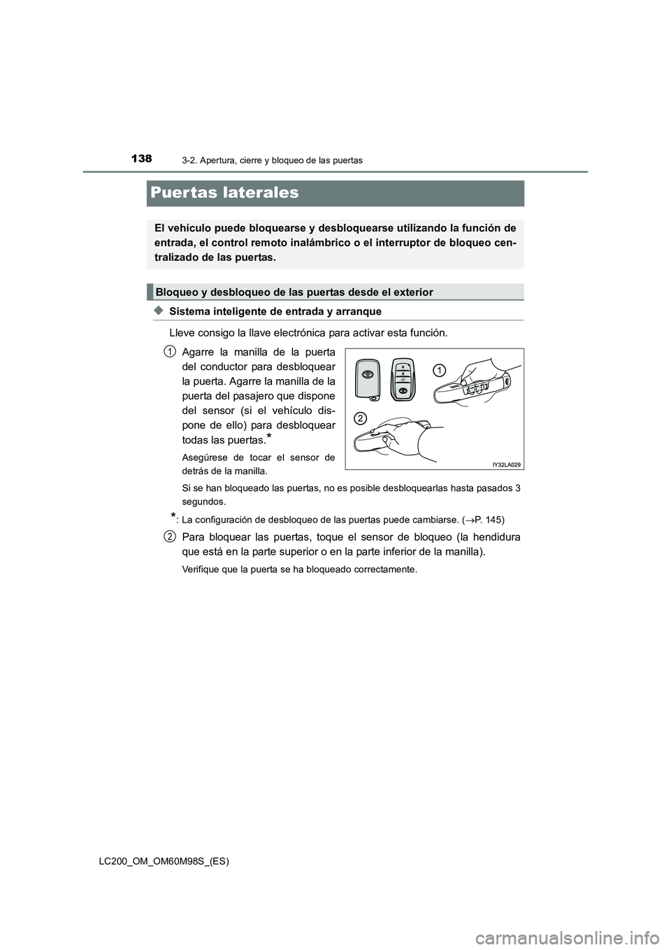 TOYOTA LAND CRUISER 2015 Manual del propietario (in Spanish) 1383-2. Apertura, cierre y bloqueo de las puertas
LC200_OM_OM60M98S_(ES)
Puer tas laterales
◆Sistema inteligente de entrada y arranque
Lleve consigo la llave electrónica para activar esta función. TOYOTA LAND CRUISER 2015 Manual del propietario (in Spanish) 1383-2. Apertura, cierre y bloqueo de las puertas
LC200_OM_OM60M98S_(ES)
Puer tas laterales
◆Sistema inteligente de entrada y arranque
Lleve consigo la llave electrónica para activar esta función.