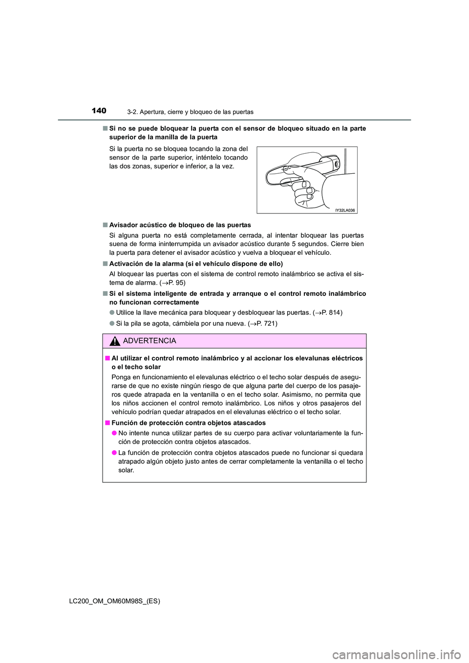 TOYOTA LAND CRUISER 2015 Manual del propietario (in Spanish) 1403-2. Apertura, cierre y bloqueo de las puertas
LC200_OM_OM60M98S_(ES)■
Si no se puede bloquear la puerta con el sensor de bloqueo situado en la parte
superior de la manilla de la puerta
■ Avisa TOYOTA LAND CRUISER 2015 Manual del propietario (in Spanish) 1403-2. Apertura, cierre y bloqueo de las puertas
LC200_OM_OM60M98S_(ES)■
Si no se puede bloquear la puerta con el sensor de bloqueo situado en la parte
superior de la manilla de la puerta
■ Avisa