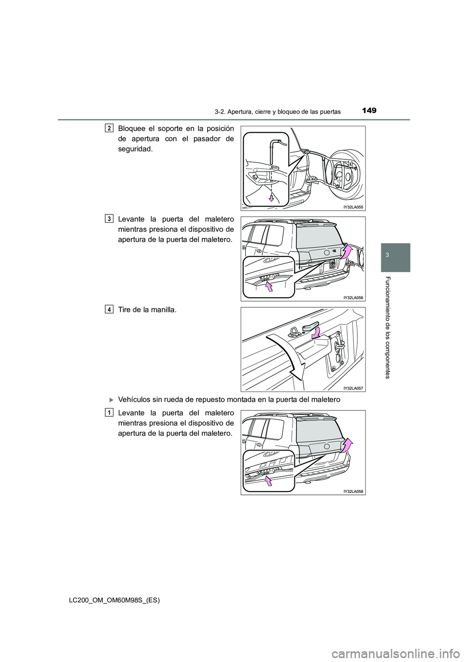 TOYOTA LAND CRUISER 2015  Manual del propietario (in Spanish) 1493-2. Apertura, cierre y bloqueo de las puertas
3
Funcionamiento de los componentes
LC200_OM_OM60M98S_(ES)
Bloquee el soporte en la posición
de apertura con el pasador de
seguridad.
Levante la puer