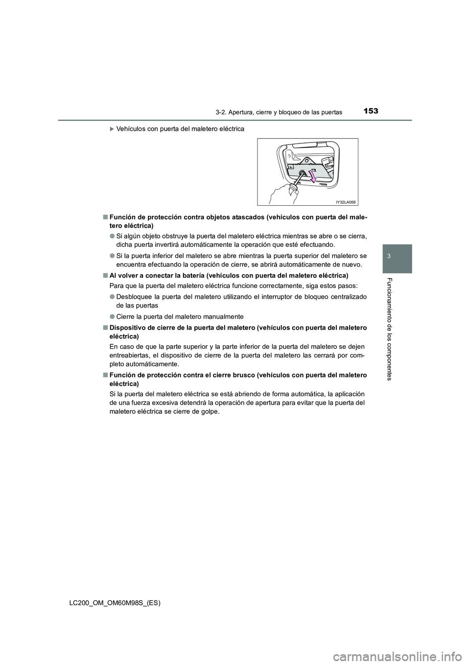 TOYOTA LAND CRUISER 2015  Manual del propietario (in Spanish) 1533-2. Apertura, cierre y bloqueo de las puertas
3
Funcionamiento de los componentes
LC200_OM_OM60M98S_(ES)
�XVehículos con puerta del maletero eléctrica
■ Función de protección contra objetos 