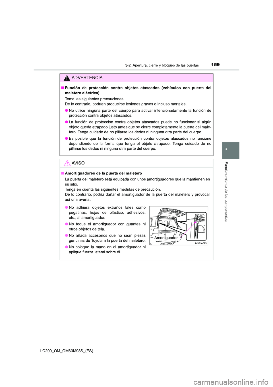 TOYOTA LAND CRUISER 2015  Manual del propietario (in Spanish) 1593-2. Apertura, cierre y bloqueo de las puertas
3
Funcionamiento de los componentes
LC200_OM_OM60M98S_(ES)
ADVERTENCIA
■Función de protección contra objetos atascados (vehículos con puerta del
