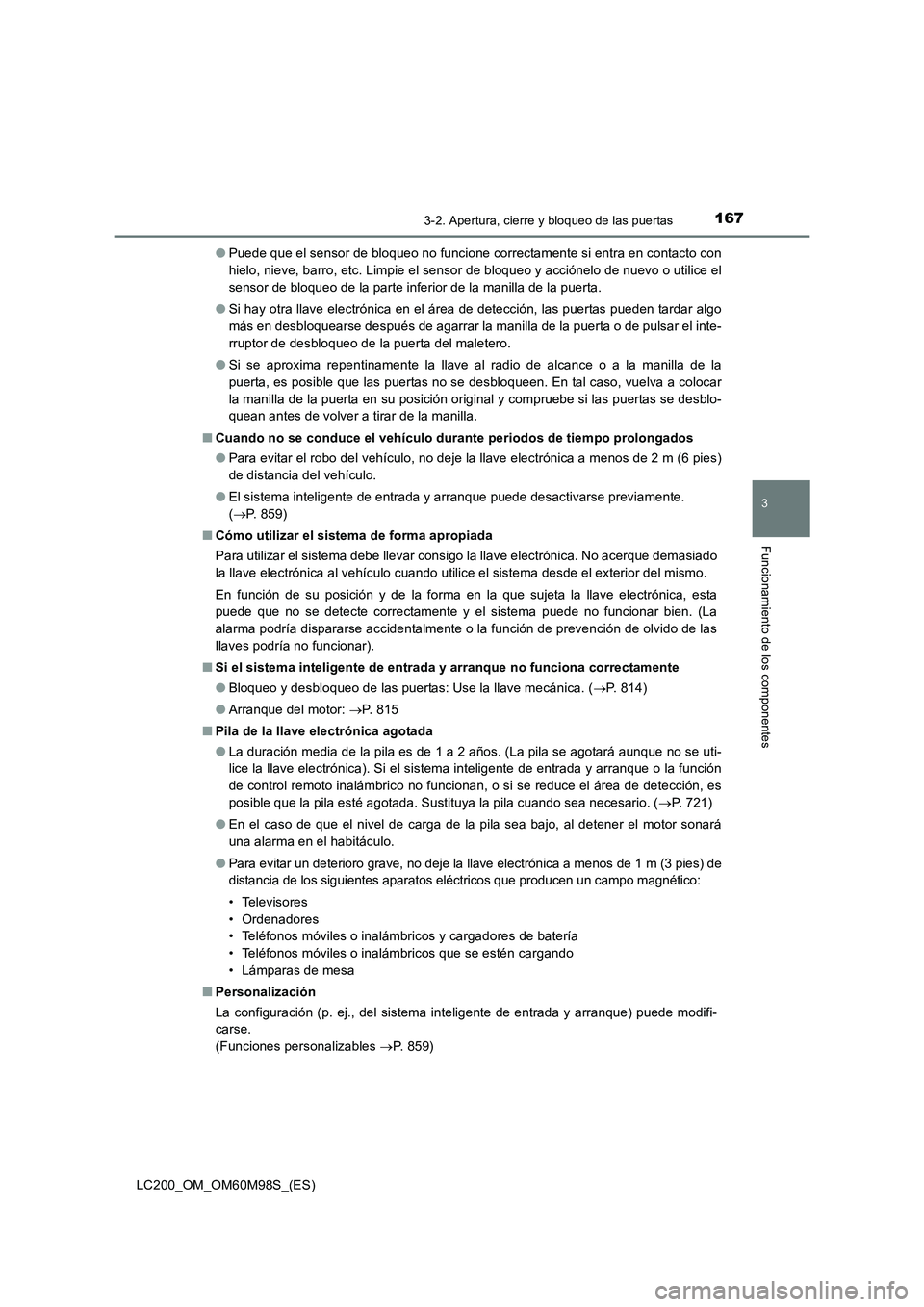 TOYOTA LAND CRUISER 2015  Manual del propietario (in Spanish) 1673-2. Apertura, cierre y bloqueo de las puertas
3
Funcionamiento de los componentes
LC200_OM_OM60M98S_(ES)●
Puede que el sensor de bloqueo no funcione correctamente si entra en contacto con
hielo,