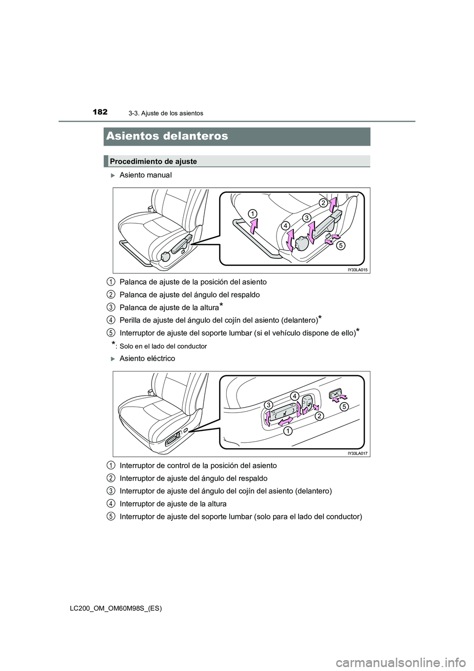 TOYOTA LAND CRUISER 2015  Manual del propietario (in Spanish) 1823-3. Ajuste de los asientos
LC200_OM_OM60M98S_(ES)
Asientos delanteros
�XAsiento manual
Palanca de ajuste de la posición del asiento
Palanca de ajuste del ángulo del respaldo
Palanca de ajuste de