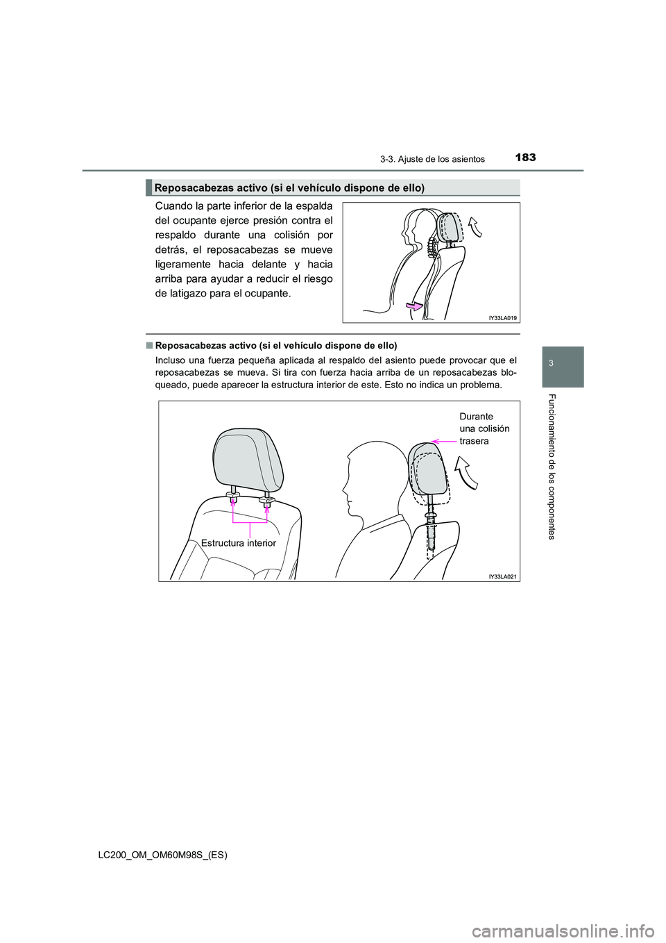 TOYOTA LAND CRUISER 2015  Manual del propietario (in Spanish) 1833-3. Ajuste de los asientos
3
Funcionamiento de los componentes
LC200_OM_OM60M98S_(ES)
Cuando la parte inferior de la espalda
del ocupante ejerce presión contra el
respaldo durante una colisión p