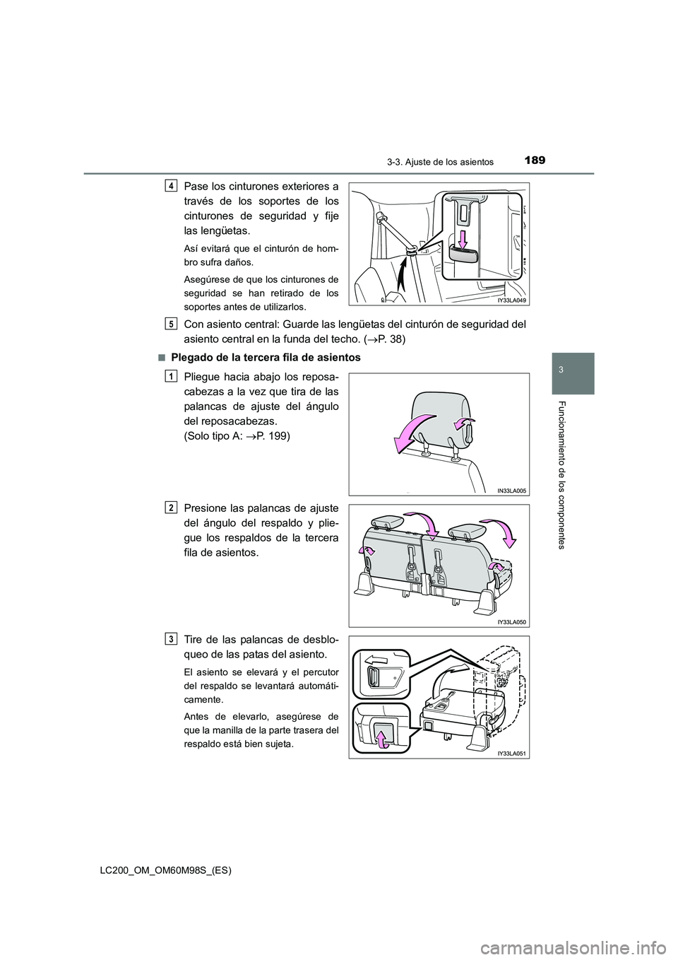 TOYOTA LAND CRUISER 2015  Manual del propietario (in Spanish) 1893-3. Ajuste de los asientos
3
Funcionamiento de los componentes
LC200_OM_OM60M98S_(ES)
Pase los cinturones exteriores a
través de los soportes de los
cinturones de seguridad y fije
las lengüetas.