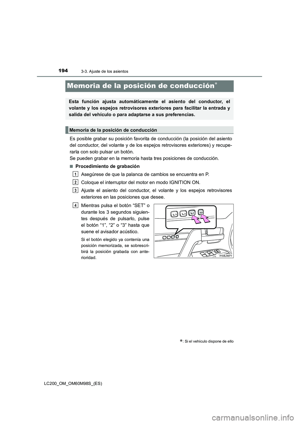 TOYOTA LAND CRUISER 2015 Manual del propietario (in Spanish) 1943-3. Ajuste de los asientos
LC200_OM_OM60M98S_(ES)
Memoria de la posición de conducción∗
Es posible grabar su posición favorita de conducción (la posición del asiento
del conductor, del vola TOYOTA LAND CRUISER 2015 Manual del propietario (in Spanish) 1943-3. Ajuste de los asientos
LC200_OM_OM60M98S_(ES)
Memoria de la posición de conducción∗
Es posible grabar su posición favorita de conducción (la posición del asiento
del conductor, del vola