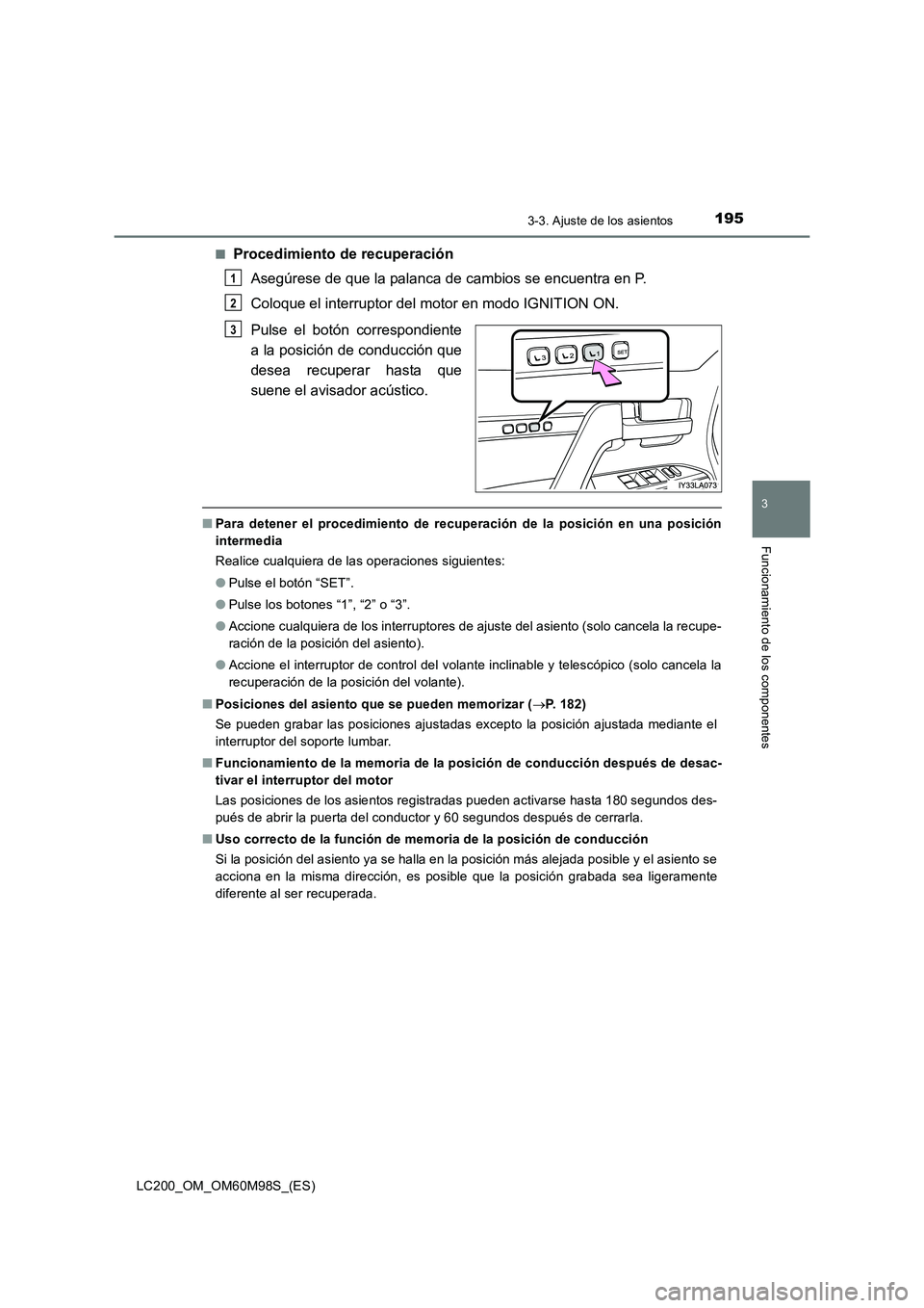 TOYOTA LAND CRUISER 2015 Manual del propietario (in Spanish) 1953-3. Ajuste de los asientos
3
Funcionamiento de los componentes
LC200_OM_OM60M98S_(ES)■
Procedimiento de recuperación
Asegúrese de que la palanca de cambios se encuentra en P.
Coloque el interr TOYOTA LAND CRUISER 2015 Manual del propietario (in Spanish) 1953-3. Ajuste de los asientos
3
Funcionamiento de los componentes
LC200_OM_OM60M98S_(ES)■
Procedimiento de recuperación
Asegúrese de que la palanca de cambios se encuentra en P.
Coloque el interr