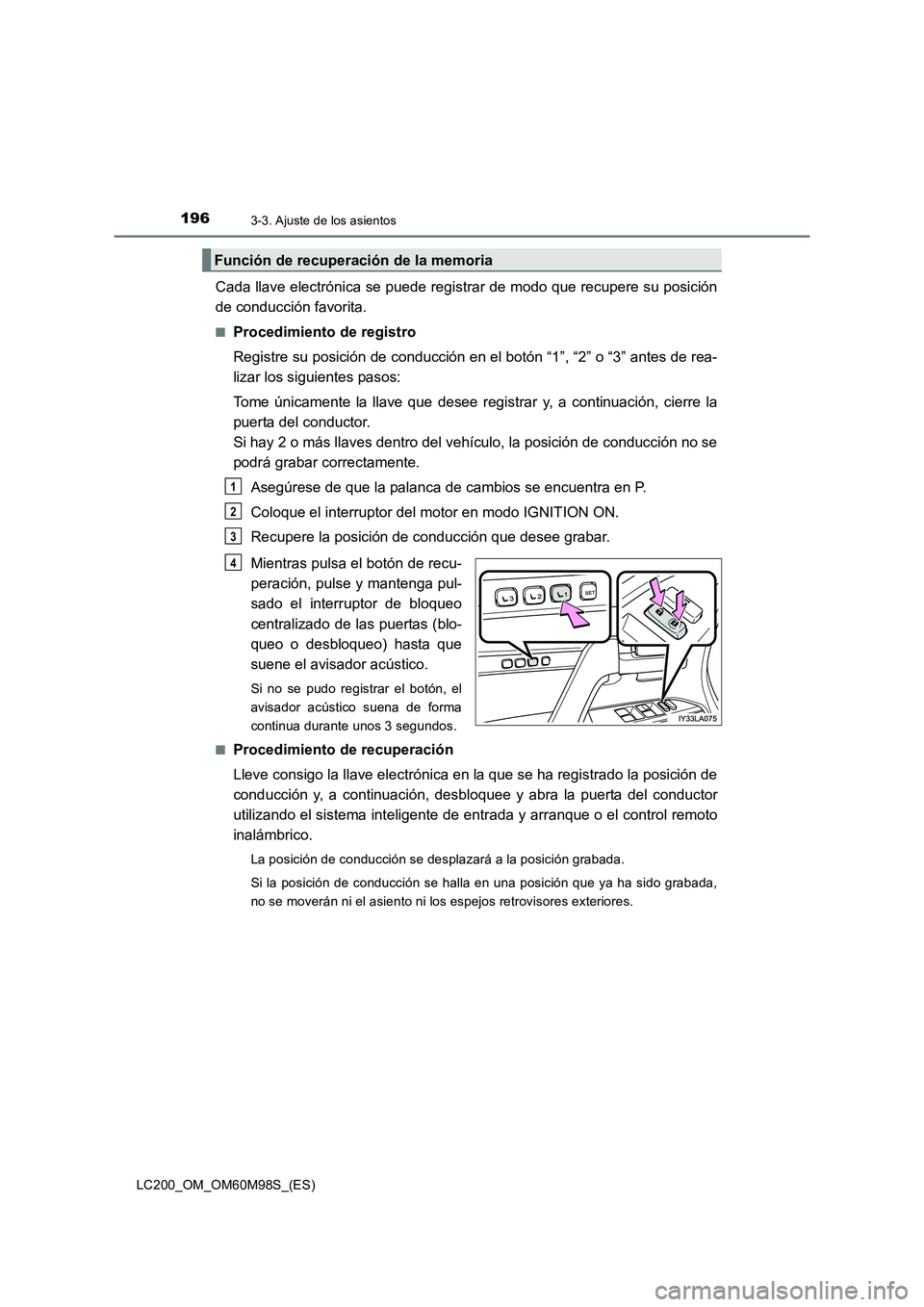 TOYOTA LAND CRUISER 2015 Manual del propietario (in Spanish) 1963-3. Ajuste de los asientos
LC200_OM_OM60M98S_(ES)
Cada llave electrónica se puede registrar de modo que recupere su posición
de conducción favorita.
■Procedimiento de registro
Registre su pos TOYOTA LAND CRUISER 2015 Manual del propietario (in Spanish) 1963-3. Ajuste de los asientos
LC200_OM_OM60M98S_(ES)
Cada llave electrónica se puede registrar de modo que recupere su posición
de conducción favorita.
■Procedimiento de registro
Registre su pos