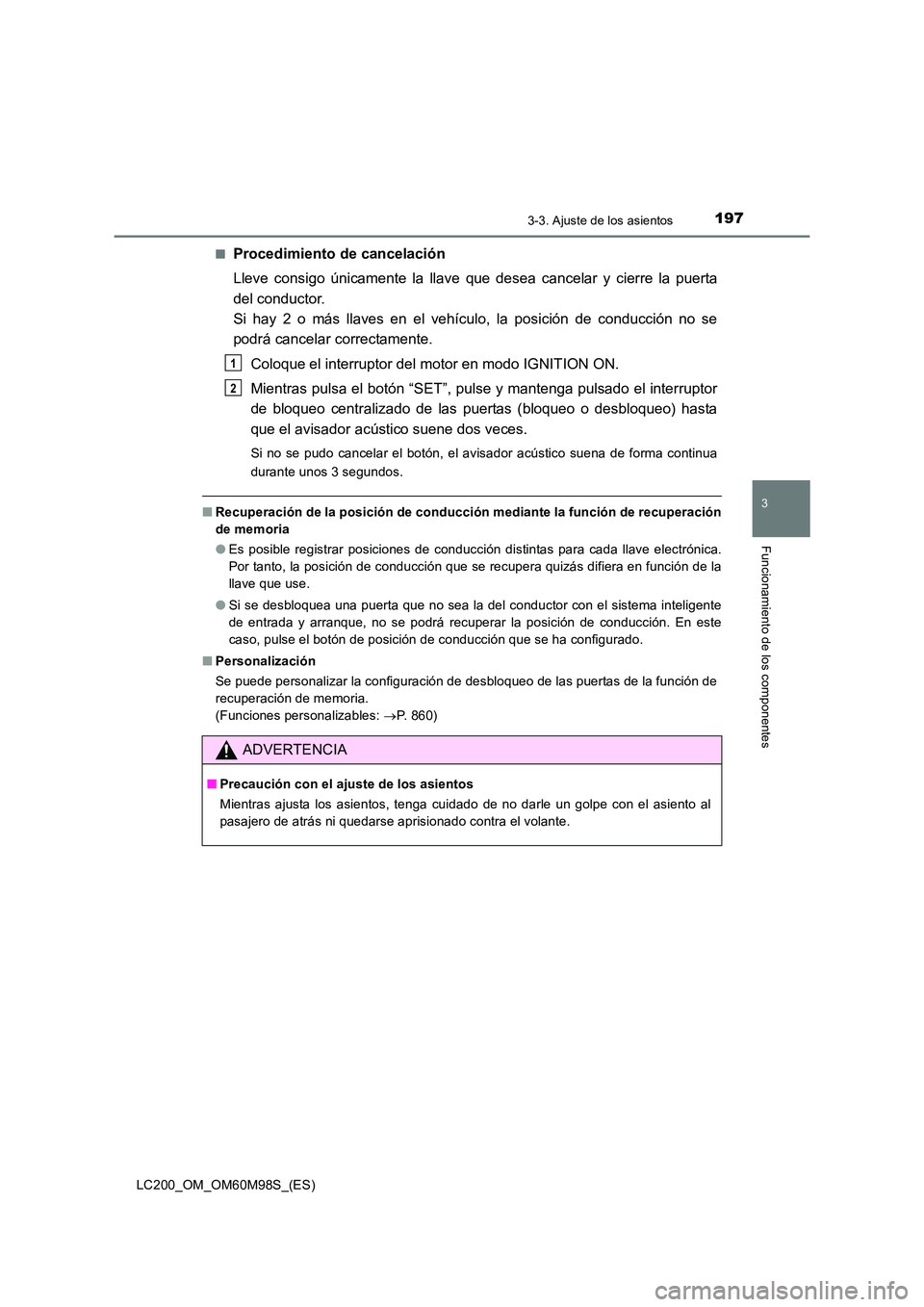 TOYOTA LAND CRUISER 2015 Manual del propietario (in Spanish) 1973-3. Ajuste de los asientos
3
Funcionamiento de los componentes
LC200_OM_OM60M98S_(ES)■
Procedimiento de cancelación
Lleve consigo únicamente la llave
que desea cancelar y cierre la puerta
del TOYOTA LAND CRUISER 2015 Manual del propietario (in Spanish) 1973-3. Ajuste de los asientos
3
Funcionamiento de los componentes
LC200_OM_OM60M98S_(ES)■
Procedimiento de cancelación
Lleve consigo únicamente la llave
que desea cancelar y cierre la puerta
del