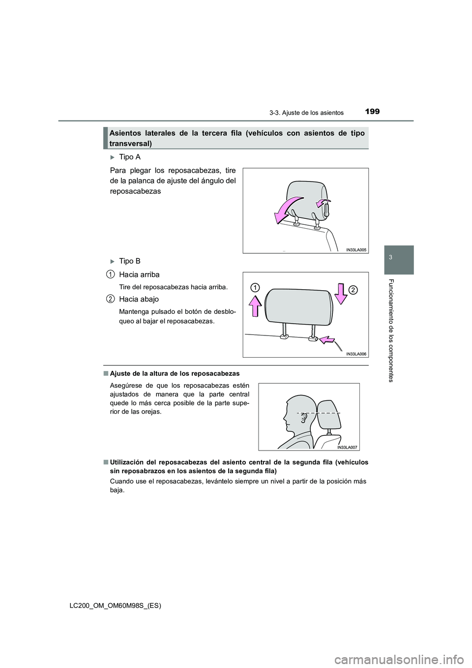 TOYOTA LAND CRUISER 2015  Manual del propietario (in Spanish) 1993-3. Ajuste de los asientos
3
Funcionamiento de los componentes
LC200_OM_OM60M98S_(ES)
�XTipo A
Para plegar los reposacabezas, tire
de la palanca de ajuste del ángulo del
reposacabezas
�XTipo B
Ha