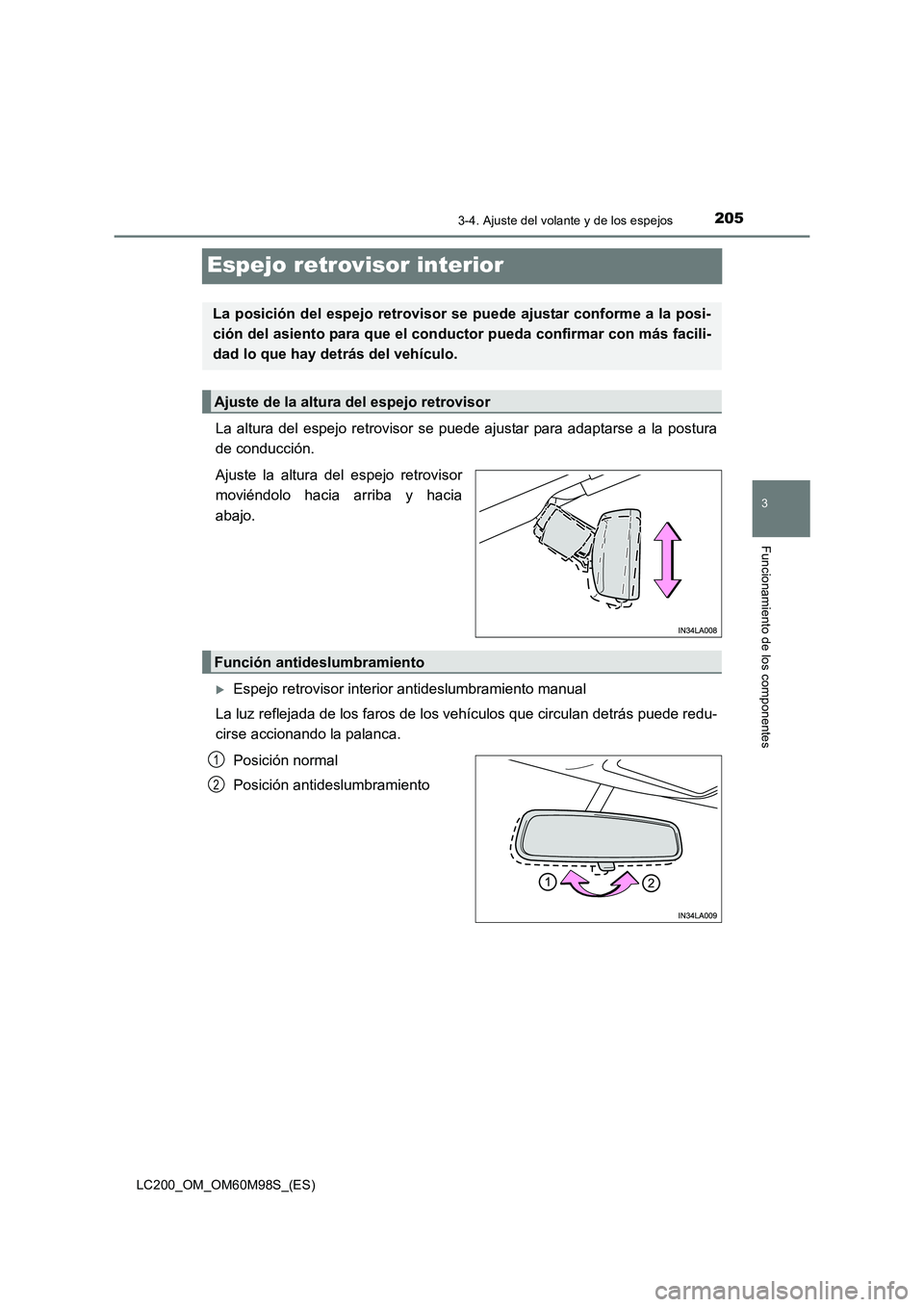 TOYOTA LAND CRUISER 2015  Manual del propietario (in Spanish) 205
3
3-4. Ajuste del volante y de los espejos
Funcionamiento de los componentes
LC200_OM_OM60M98S_(ES)
Espejo retrovisor interior
La altura del espejo retrovisor se puede ajustar para adaptarse a la 