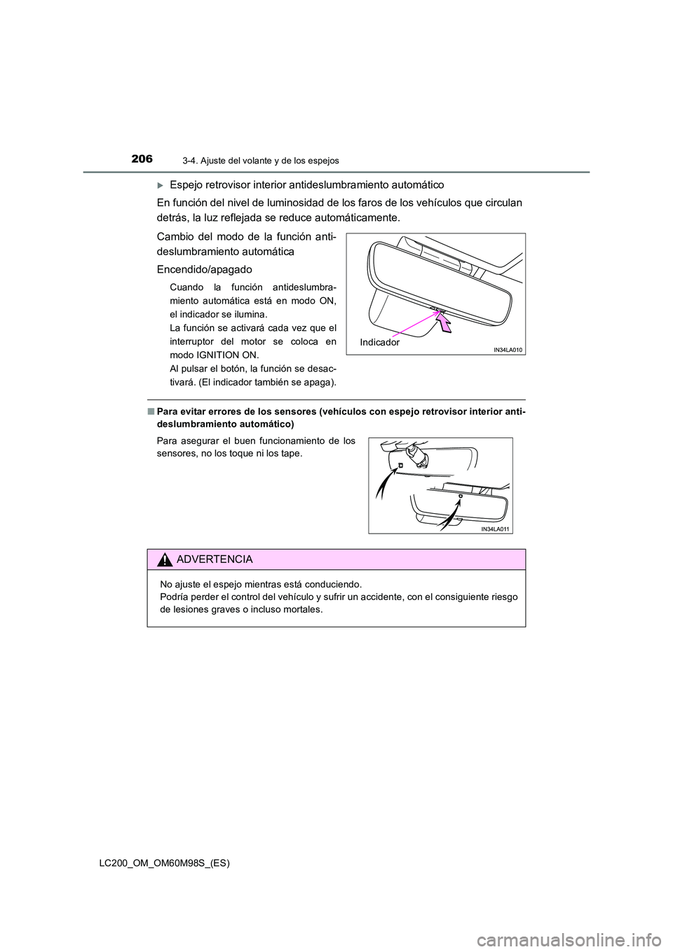 TOYOTA LAND CRUISER 2015  Manual del propietario (in Spanish) 2063-4. Ajuste del volante y de los espejos
LC200_OM_OM60M98S_(ES)
�XEspejo retrovisor interior antideslumbramiento automático
En función del nivel de luminosidad de  los faros de los vehículos que