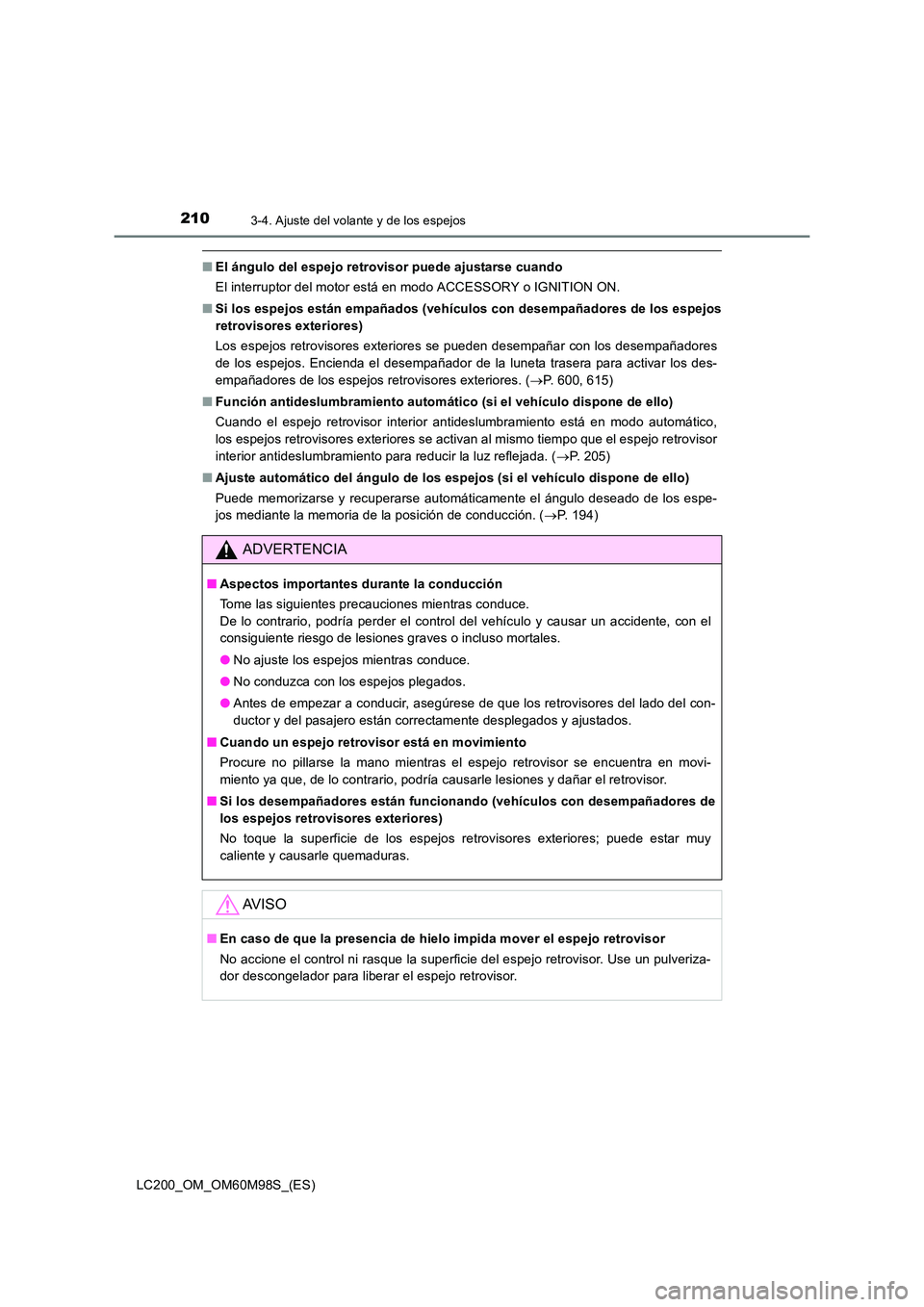 TOYOTA LAND CRUISER 2015  Manual del propietario (in Spanish) 2103-4. Ajuste del volante y de los espejos
LC200_OM_OM60M98S_(ES)
■El ángulo del espejo retrovisor puede ajustarse cuando
El interruptor del motor está en modo ACCESSORY o IGNITION ON.
■ Si los