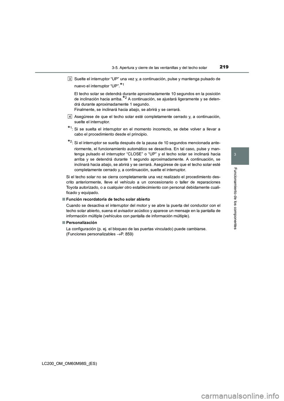 TOYOTA LAND CRUISER 2015  Manual del propietario (in Spanish) 2193-5. Apertura y cierre de las ventanillas y del techo solar
3
Funcionamiento de los componentes
LC200_OM_OM60M98S_(ES)Suelte el interruptor “UP” una vez y, a continuación, pulse y mantenga pul