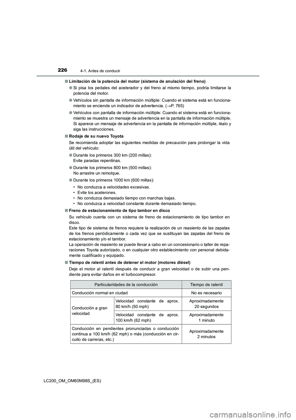 TOYOTA LAND CRUISER 2015 Manual del propietario (in Spanish) 2264-1. Antes de conducir
LC200_OM_OM60M98S_(ES)■
Limitación de la potencia del motor (sistema de anulación del freno)
●Si pisa los pedales del acelerador y del freno al mismo tiempo, podría li TOYOTA LAND CRUISER 2015 Manual del propietario (in Spanish) 2264-1. Antes de conducir
LC200_OM_OM60M98S_(ES)■
Limitación de la potencia del motor (sistema de anulación del freno)
●Si pisa los pedales del acelerador y del freno al mismo tiempo, podría li