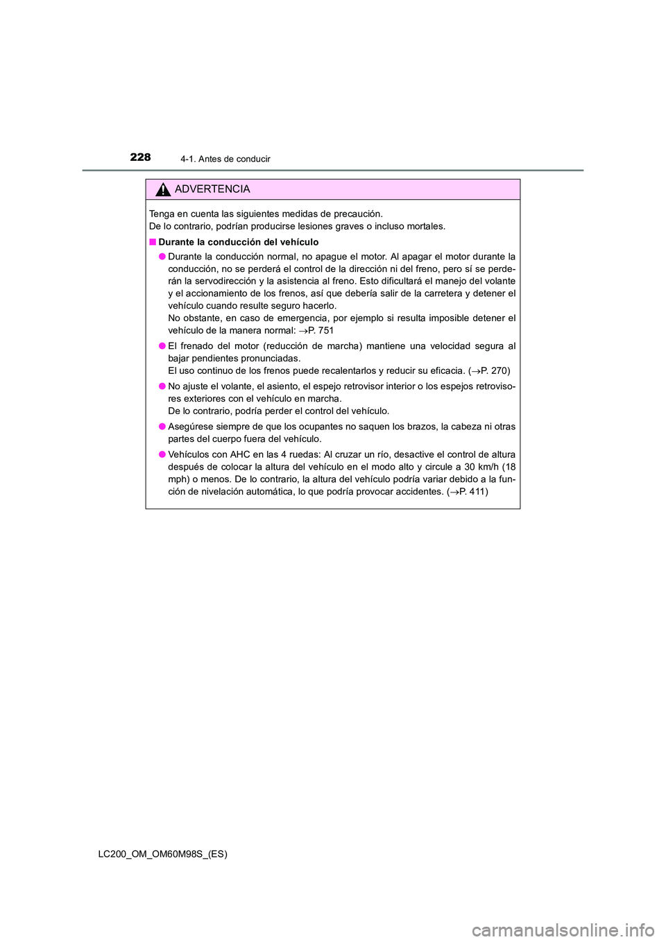 TOYOTA LAND CRUISER 2015 Manual del propietario (in Spanish) 2284-1. Antes de conducir
LC200_OM_OM60M98S_(ES)
ADVERTENCIA
Tenga en cuenta las siguientes medidas de precaución.
De lo contrario, podrían producirse lesiones graves o incluso mortales.
■Durante TOYOTA LAND CRUISER 2015 Manual del propietario (in Spanish) 2284-1. Antes de conducir
LC200_OM_OM60M98S_(ES)
ADVERTENCIA
Tenga en cuenta las siguientes medidas de precaución.
De lo contrario, podrían producirse lesiones graves o incluso mortales.
■Durante