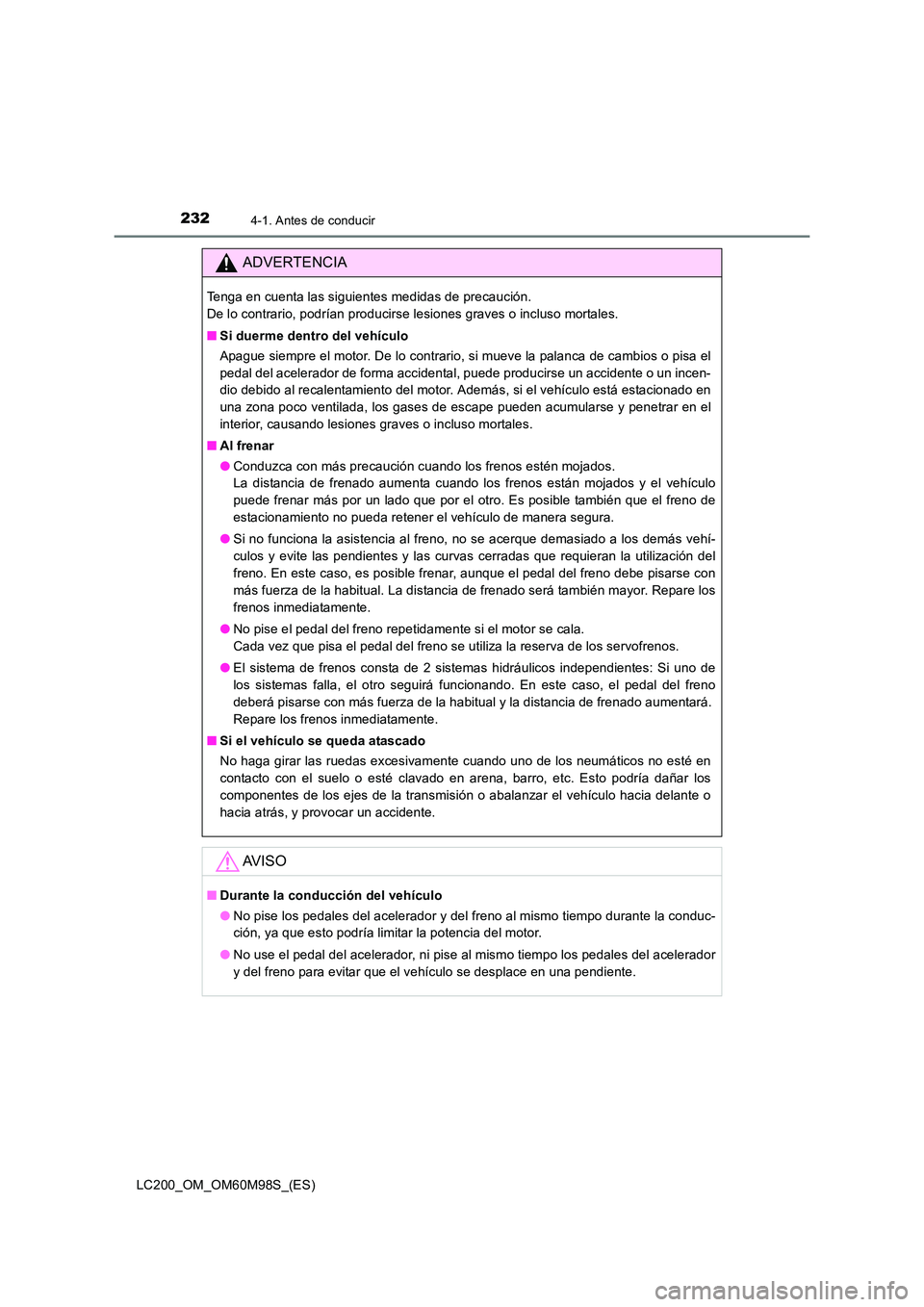 TOYOTA LAND CRUISER 2016  Manual del propietario (in Spanish) 2324-1. Antes de conducir
LC200_OM_OM60M98S_(ES)
ADVERTENCIA
Tenga en cuenta las siguientes medidas de precaución. 
De lo contrario, podrían producirse lesiones graves o incluso mortales.
■Si duer