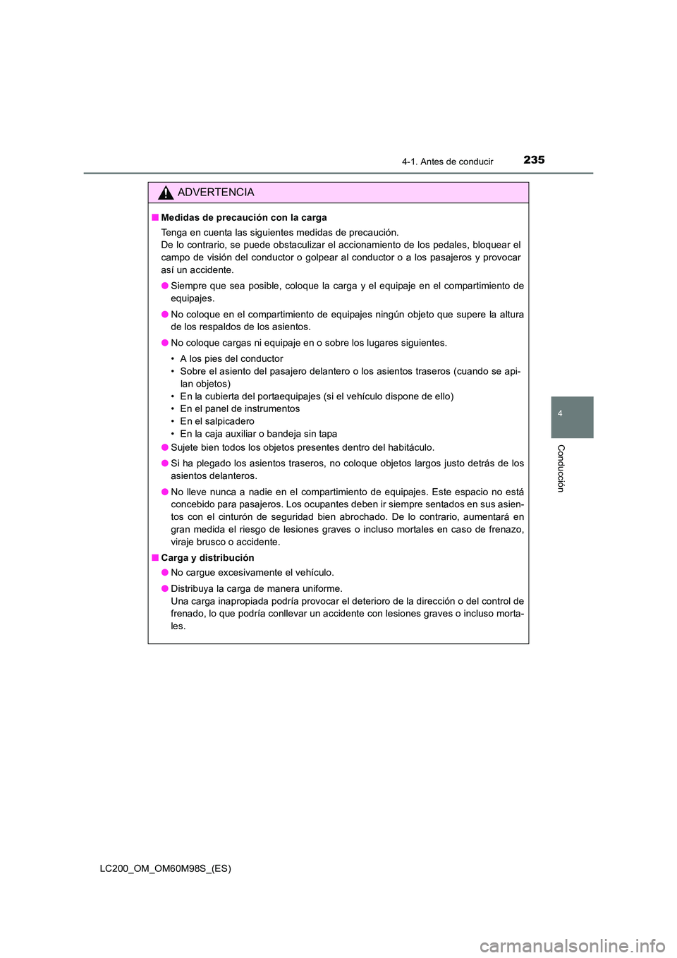 TOYOTA LAND CRUISER 2016  Manual del propietario (in Spanish) 2354-1. Antes de conducir
4
Conducción
LC200_OM_OM60M98S_(ES)
ADVERTENCIA
■Medidas de precaución con la carga
Tenga en cuenta las siguientes medidas de precaución. 
De lo contrario, se puede obst