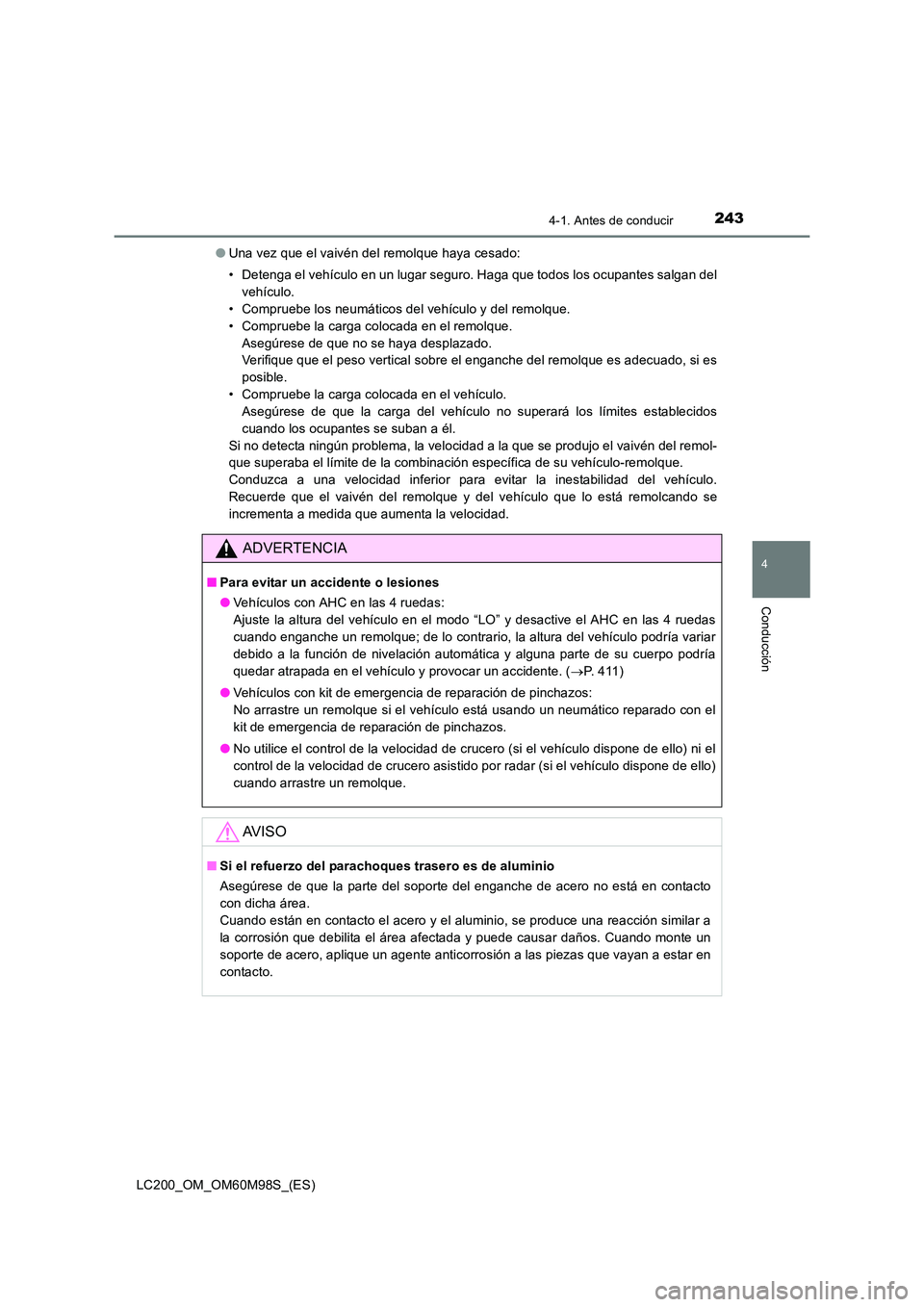 TOYOTA LAND CRUISER 2016  Manual del propietario (in Spanish) 2434-1. Antes de conducir
4
Conducción
LC200_OM_OM60M98S_(ES)●
Una vez que el vaivén del remolque haya cesado:
• Detenga el vehículo en un lugar seguro. Haga que todos los ocupantes salgan del
