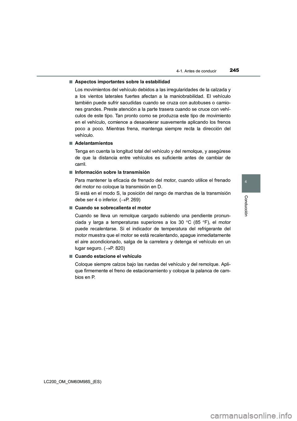 TOYOTA LAND CRUISER 2016  Manual del propietario (in Spanish) 2454-1. Antes de conducir
4
Conducción
LC200_OM_OM60M98S_(ES)■
Aspectos importantes sobre la estabilidad
Los movimientos del vehículo debidos a las irregularidades de la calzada y
a los vientos la