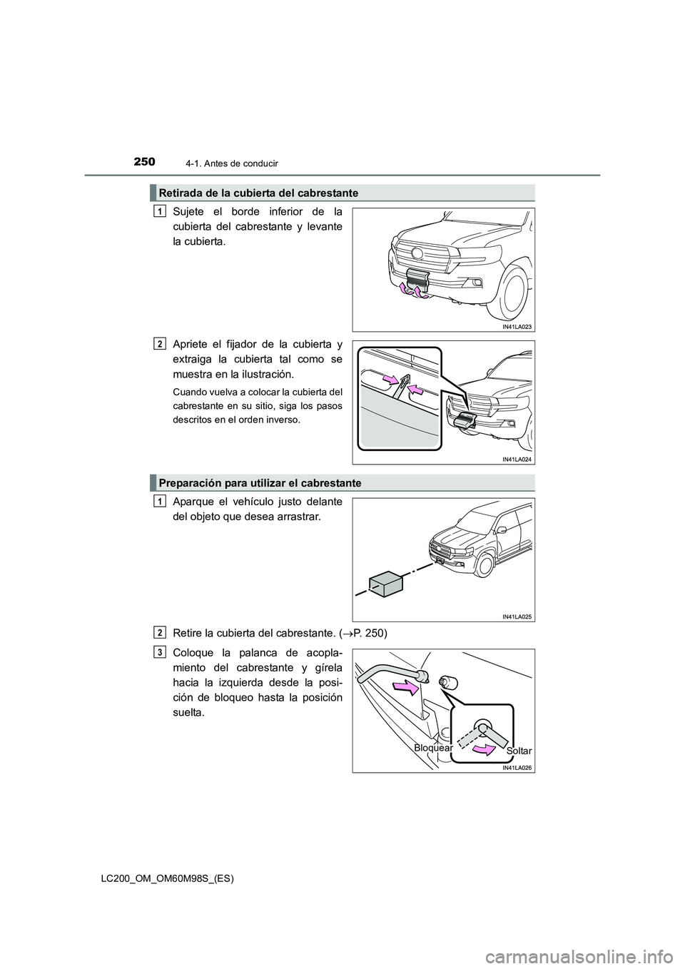 TOYOTA LAND CRUISER 2016  Manual del propietario (in Spanish) 2504-1. Antes de conducir
LC200_OM_OM60M98S_(ES)
Sujete el borde inferior de la
cubierta del cabrestante y levante
la cubierta.
Apriete el fijador de la cubierta y
extraiga la cubierta tal como se
mue