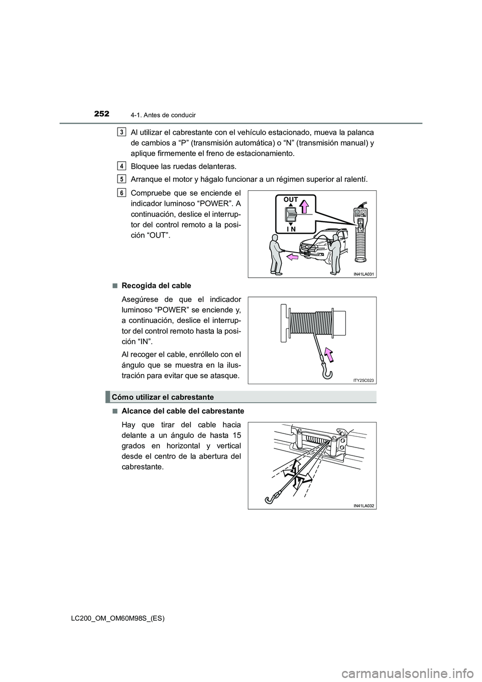 TOYOTA LAND CRUISER 2016  Manual del propietario (in Spanish) 2524-1. Antes de conducir
LC200_OM_OM60M98S_(ES)
Al utilizar el cabrestante con el vehículo estacionado, mueva la palanca
de cambios a “P” (transmisión automática) o “N” (transmisión manua
