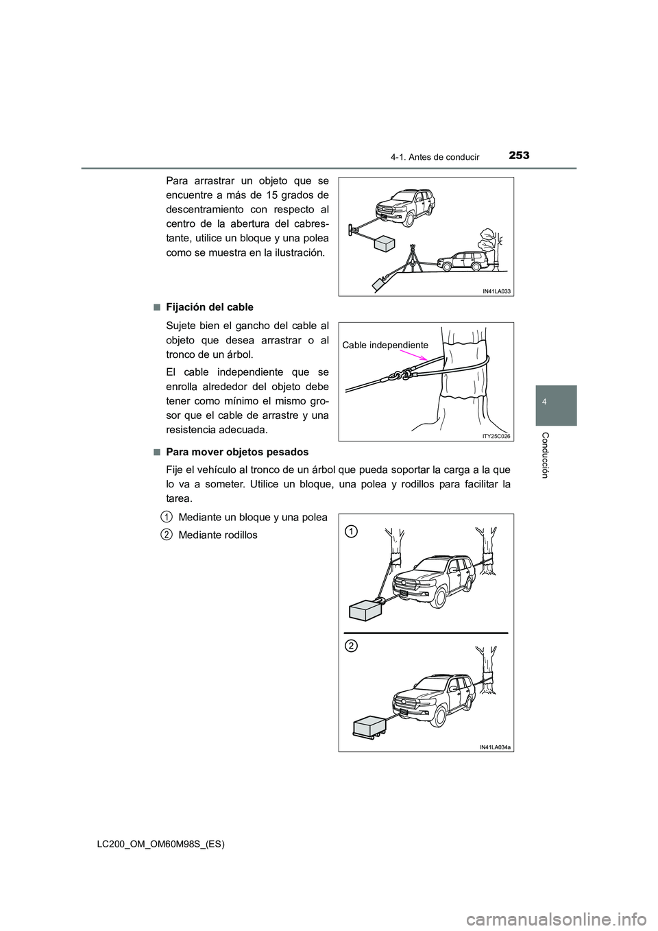TOYOTA LAND CRUISER 2016  Manual del propietario (in Spanish) 2534-1. Antes de conducir
4
Conducción
LC200_OM_OM60M98S_(ES)
Para arrastrar un objeto que se
encuentre a más de 15 grados de
descentramiento con respecto al
centro de la abertura del cabres-
tante,