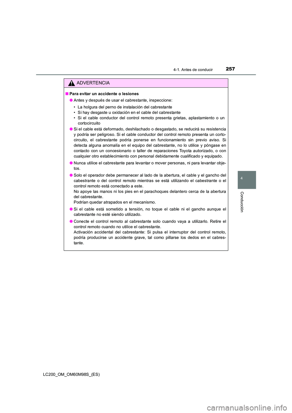 TOYOTA LAND CRUISER 2016  Manual del propietario (in Spanish) 2574-1. Antes de conducir
4
Conducción
LC200_OM_OM60M98S_(ES)
ADVERTENCIA
■Para evitar un accidente o lesiones
●Antes y después de usar el cabrestante, inspeccione:
• La holgura del perno de i
