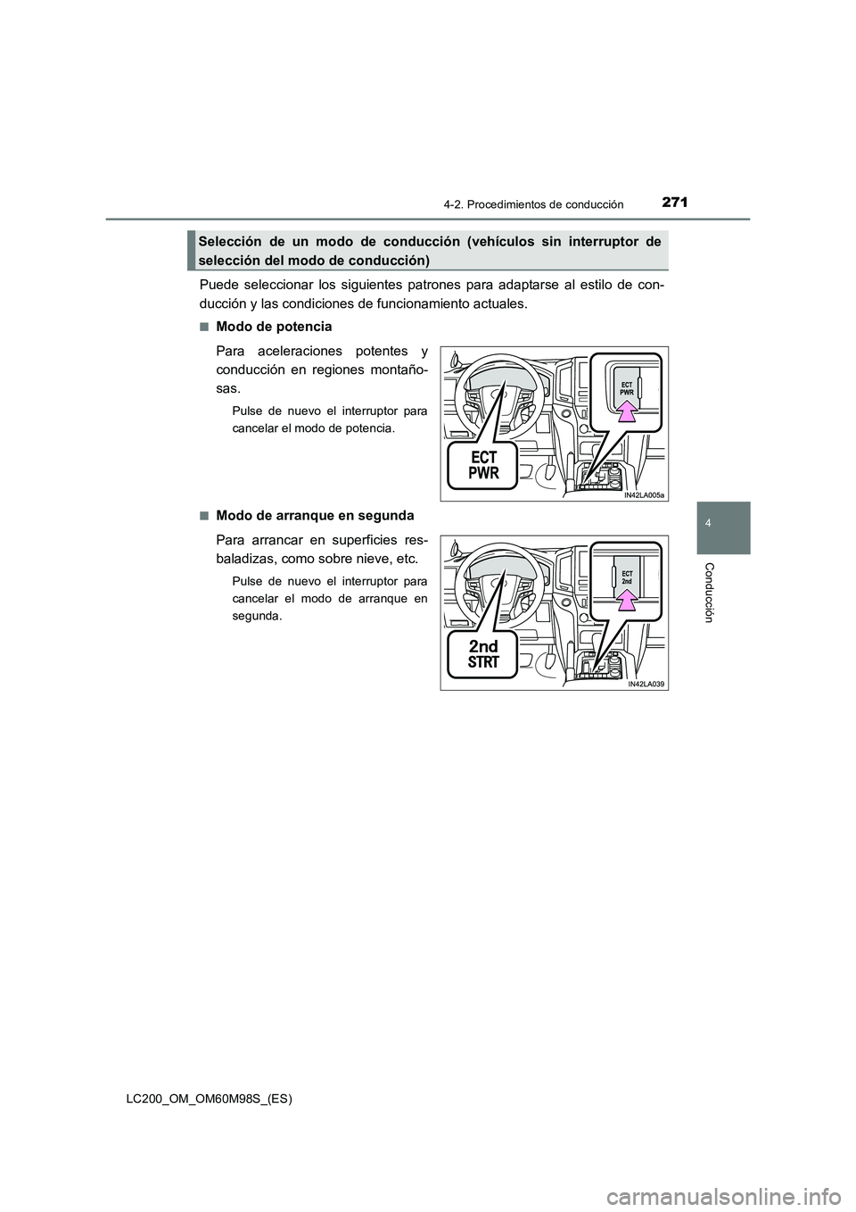 TOYOTA LAND CRUISER 2015  Manual del propietario (in Spanish) 2714-2. Procedimientos de conducción
4
Conducción
LC200_OM_OM60M98S_(ES)
Puede seleccionar los siguientes patrones para adaptarse al estilo de con-
ducción y las condiciones de funcionamiento actua