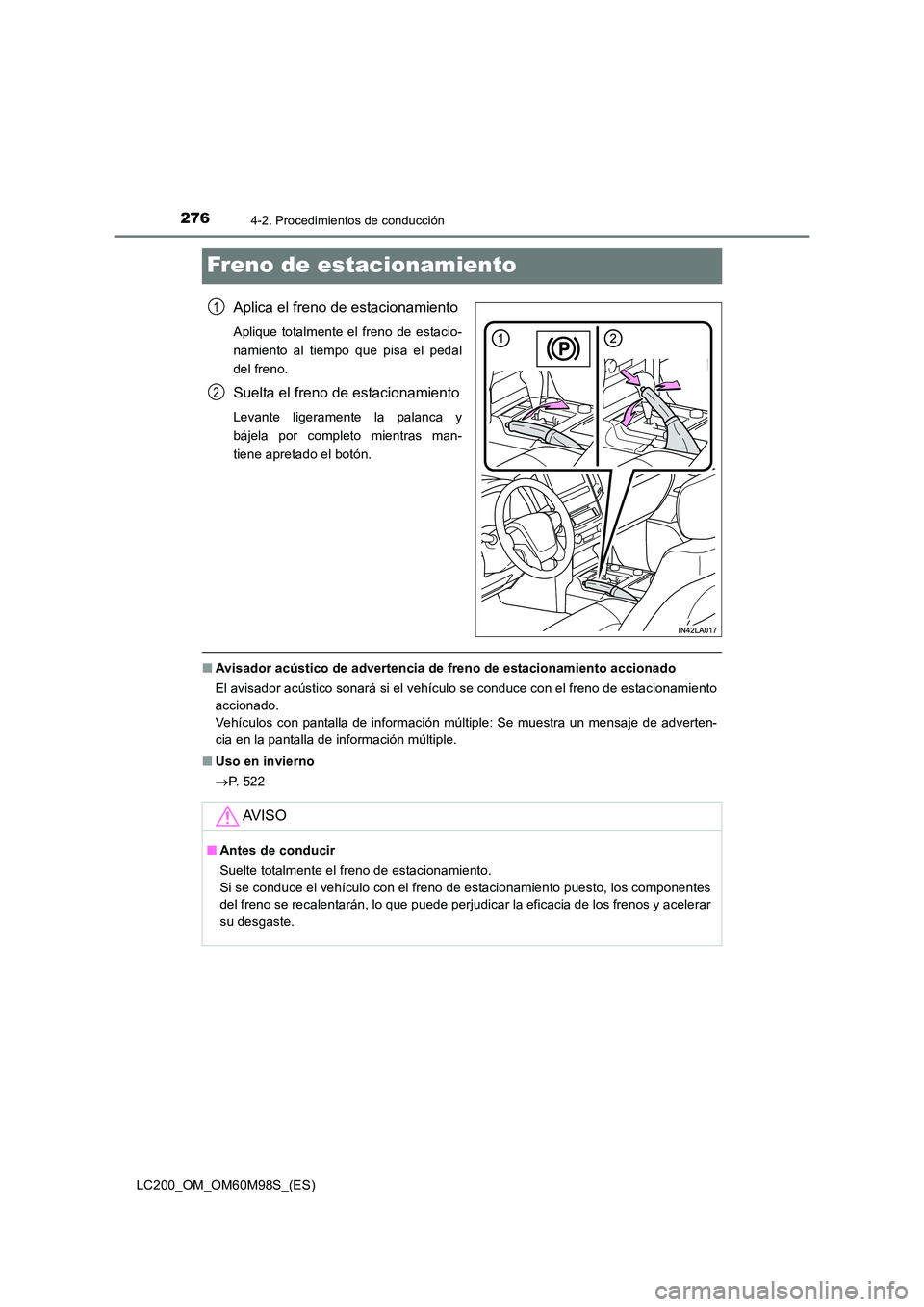 TOYOTA LAND CRUISER 2015  Manual del propietario (in Spanish) 2764-2. Procedimientos de conducción
LC200_OM_OM60M98S_(ES)
Freno de estacionamiento
Aplica el freno de estacionamiento
Aplique totalmente el freno de estacio-
namiento al tiempo que pisa el pedal
de