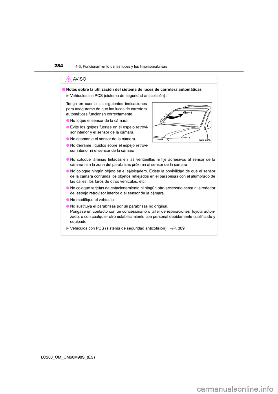 TOYOTA LAND CRUISER 2016  Manual del propietario (in Spanish) 2844-3. Funcionamiento de las luces y los limpiaparabrisas
LC200_OM_OM60M98S_(ES)
AV I S O
■Notas sobre la utilización del sistema de luces de carretera automáticas
�XVehículos sin PCS (sistema d